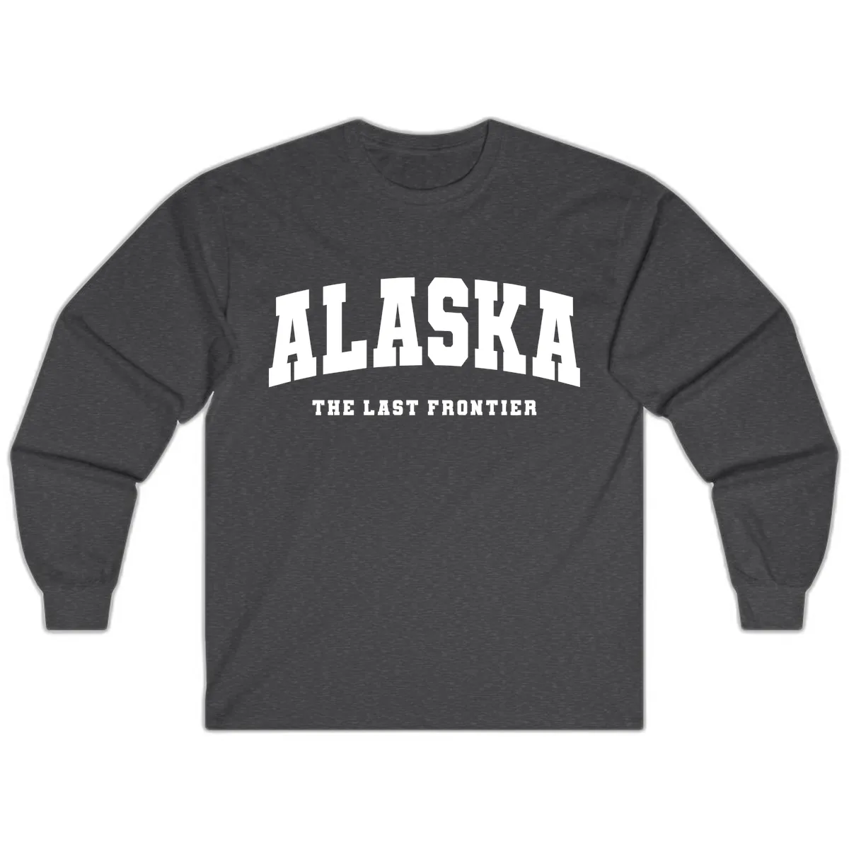 Alaska The Last Frontier Bold Text Long Sleeve in Dark Heather