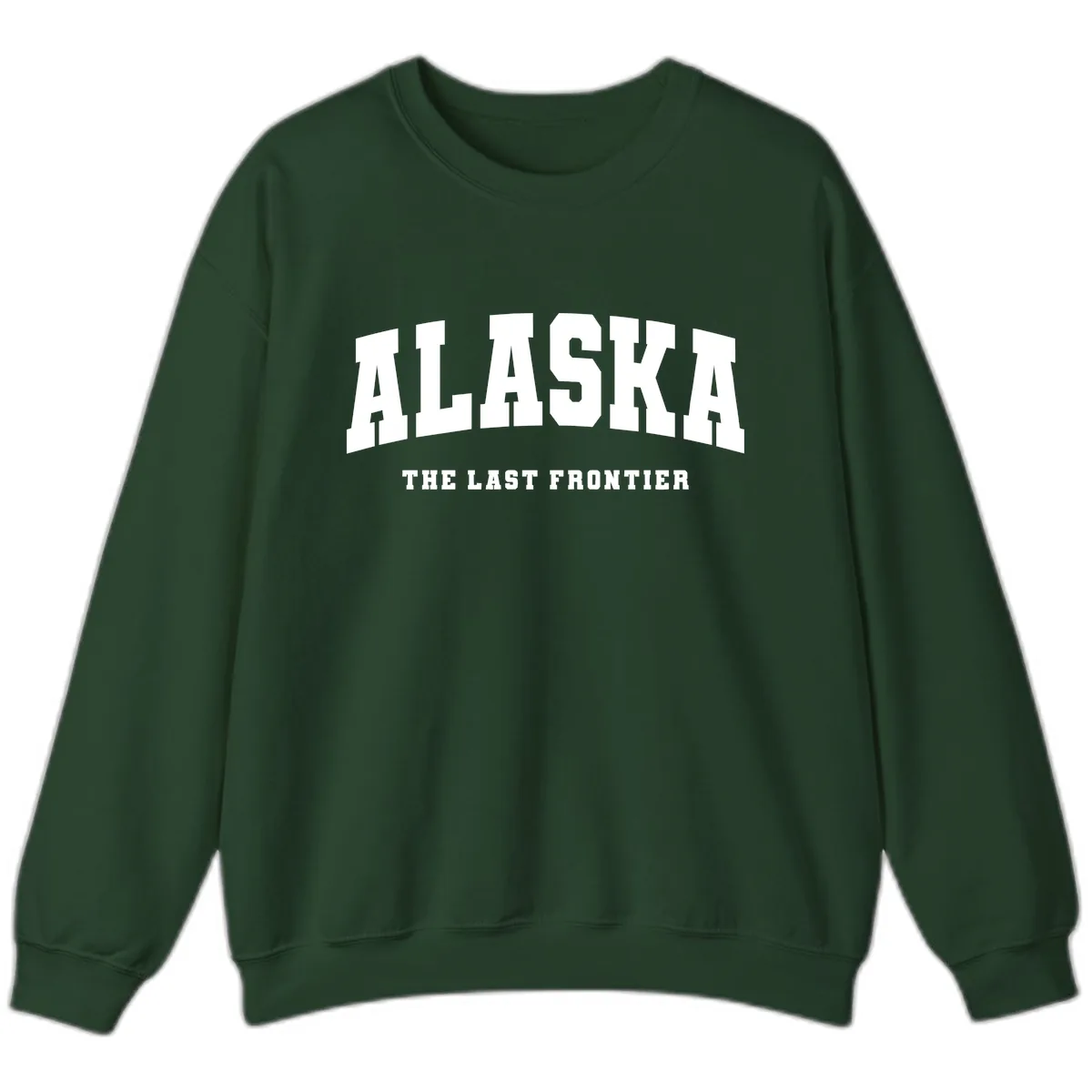 Alaska The Last Frontier Bold Text Sweatshirt in Forest Green