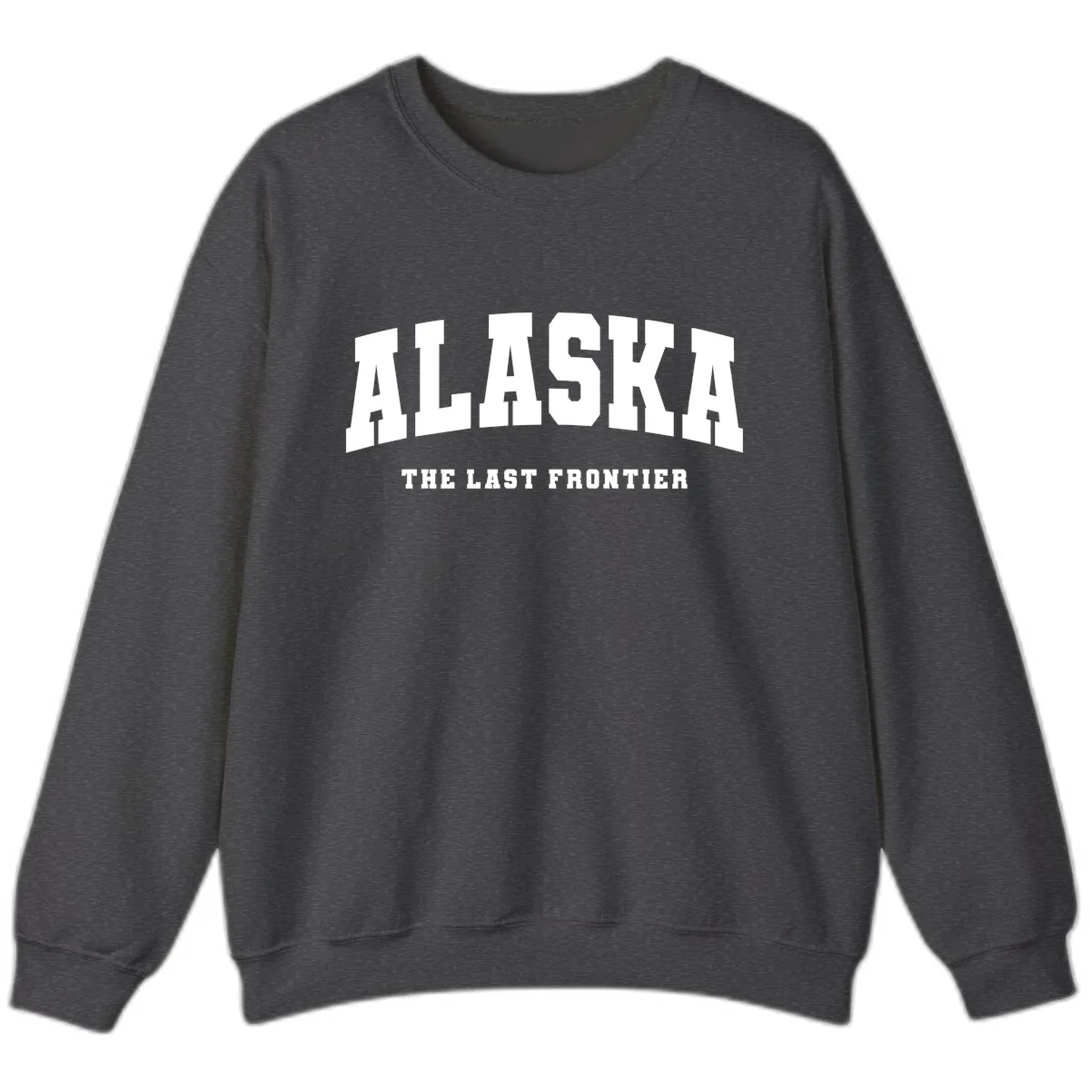 Alaska The Last Frontier Bold Text Sweatshirt in Dark Heather