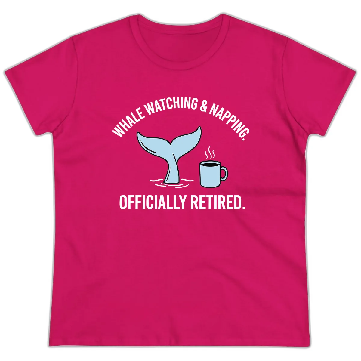 Whale Watching And Napping Officially Retired Ladies Tee in Heliconia