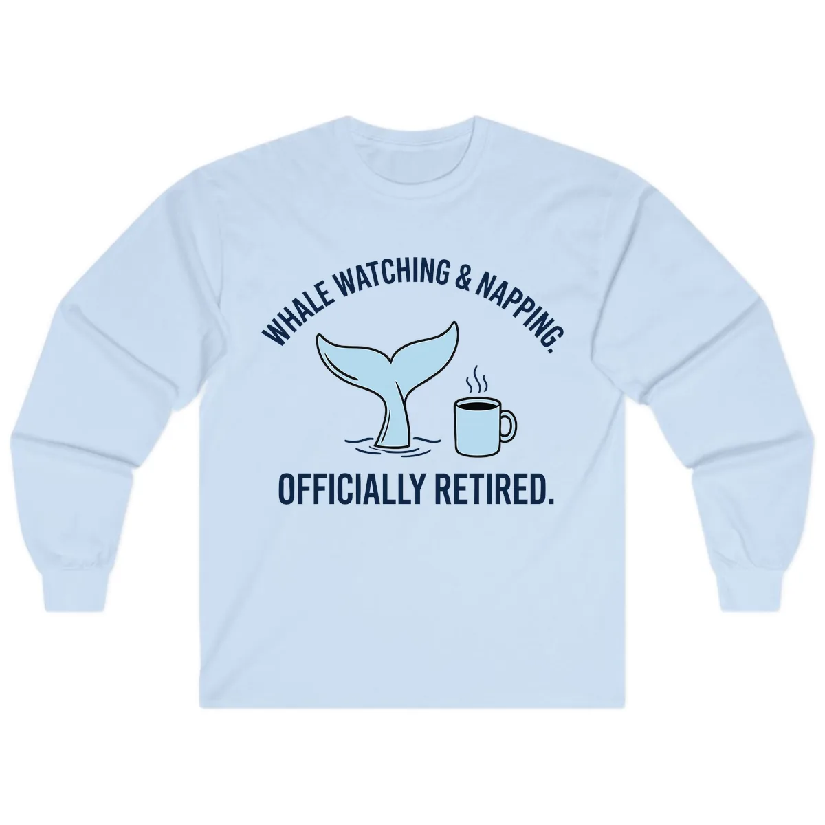 Whale Watching And Napping Officially Retired Long Sleeve in Light Blue