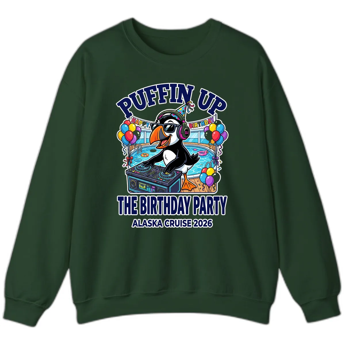 Puffin Up The Birthday Party Alaska Cruise Sweatshirt in Forest Green