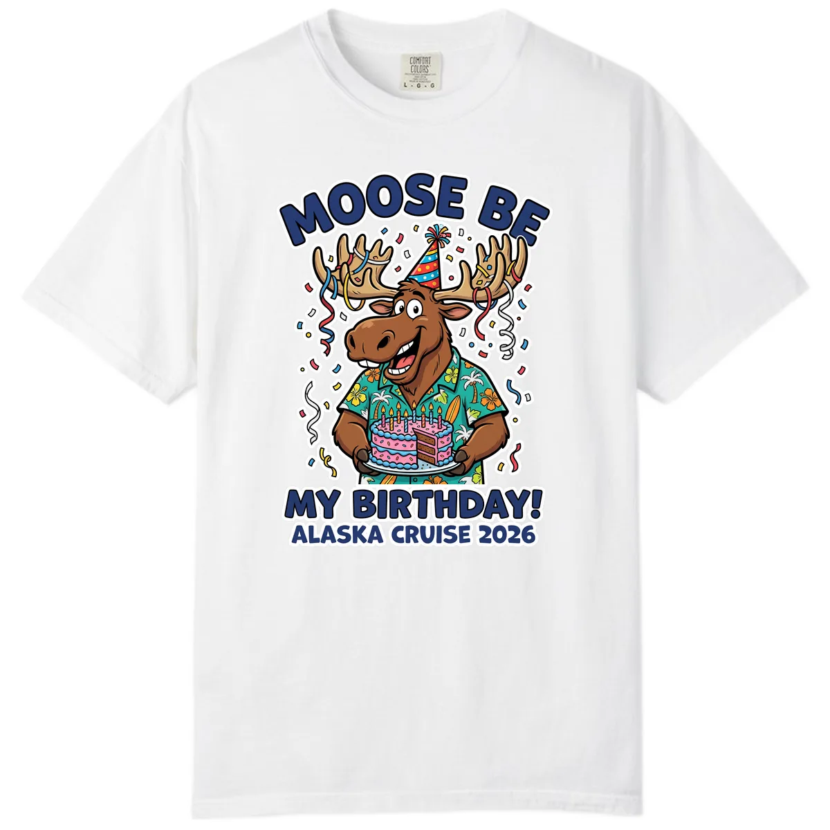 Moose Be My Birthday Alaska Cruise 2026 Comfort Color in White