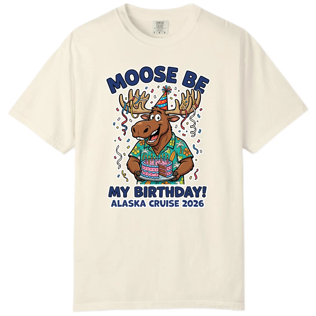 Moose Be My Birthday Alaska Cruise 2026 Comfort Color in Ivory