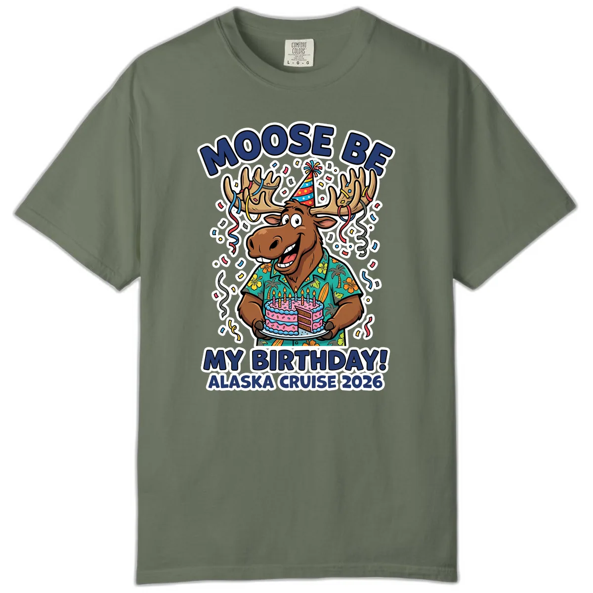 Moose Be My Birthday Alaska Cruise 2026 Comfort Color in Moss