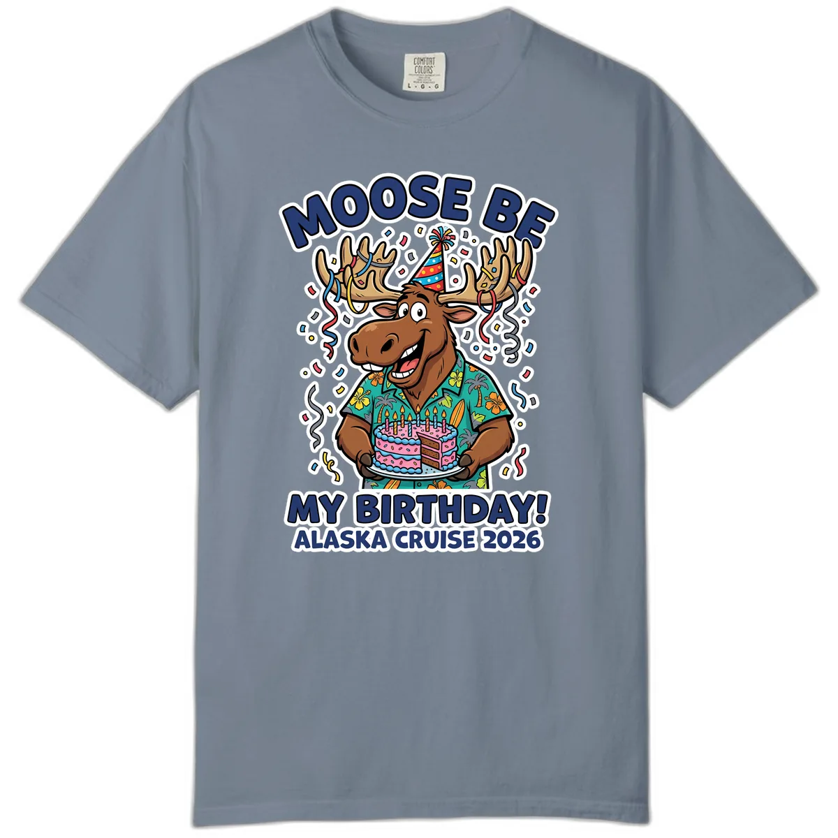 Moose Be My Birthday Alaska Cruise 2026 Comfort Color in Blue Jean
