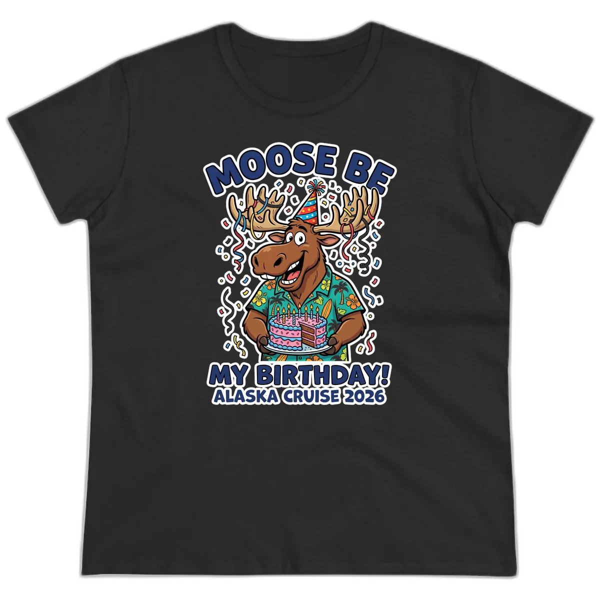 Moose Be My Birthday Alaska Cruise 2026 Ladies Tee in Black