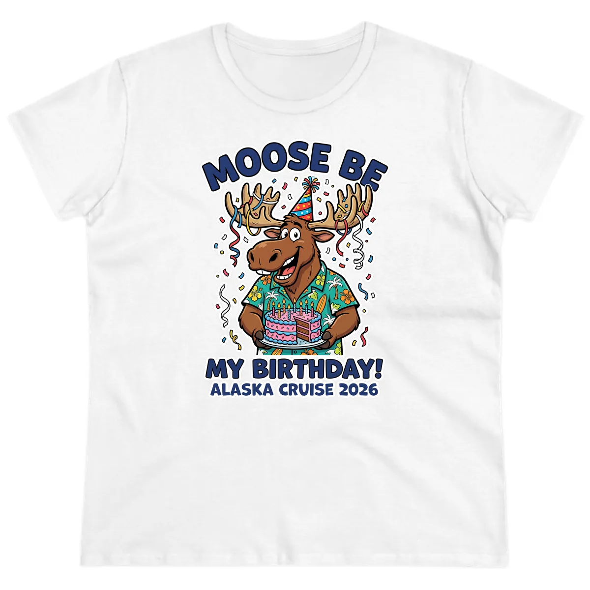 Moose Be My Birthday Alaska Cruise 2026 Ladies Tee in White