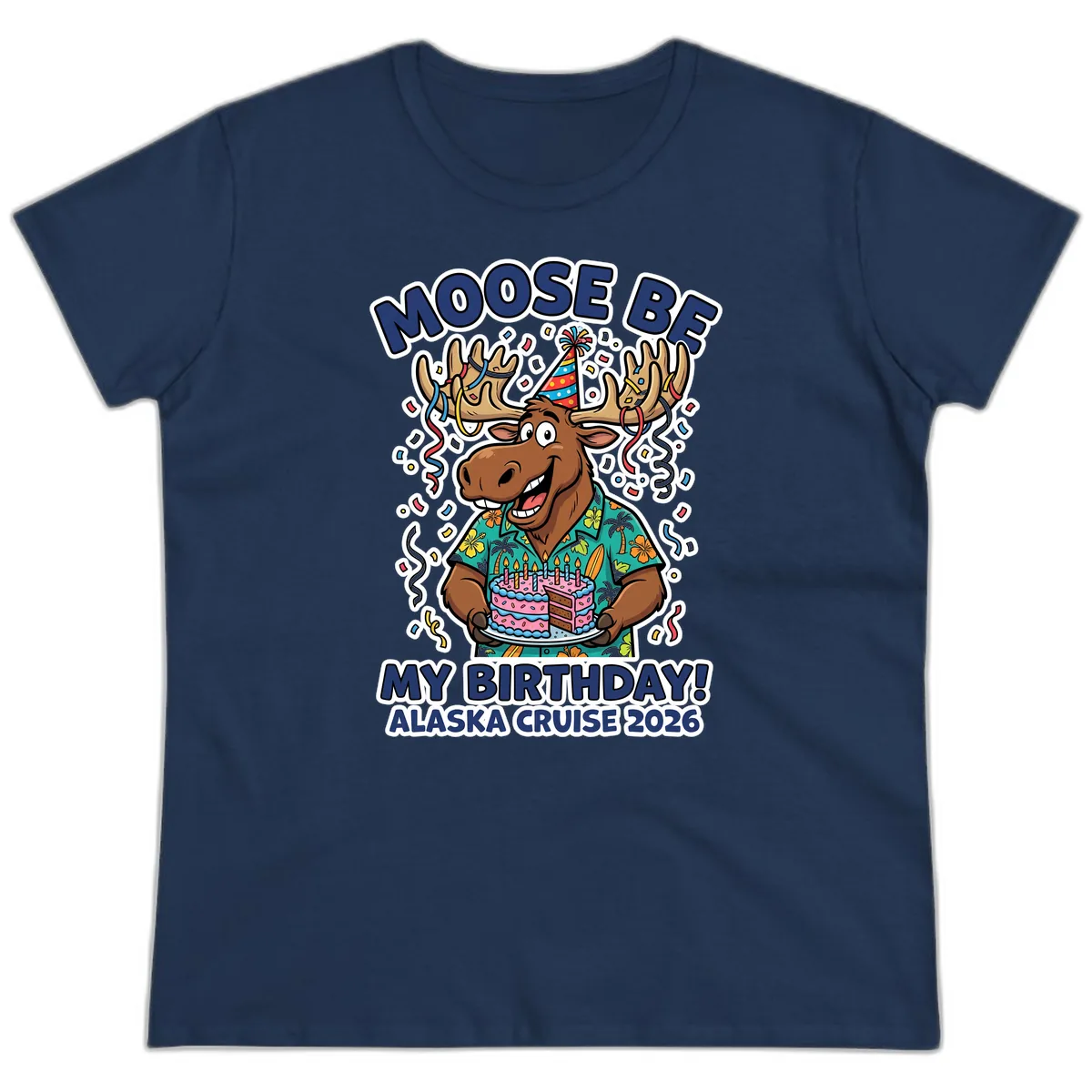 Moose Be My Birthday Alaska Cruise 2026 Ladies Tee in Navy