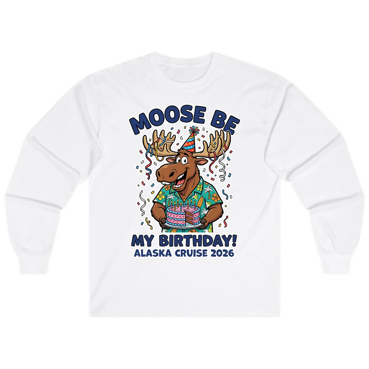 Moose Be My Birthday Alaska Cruise 2026 Long Sleeve in White