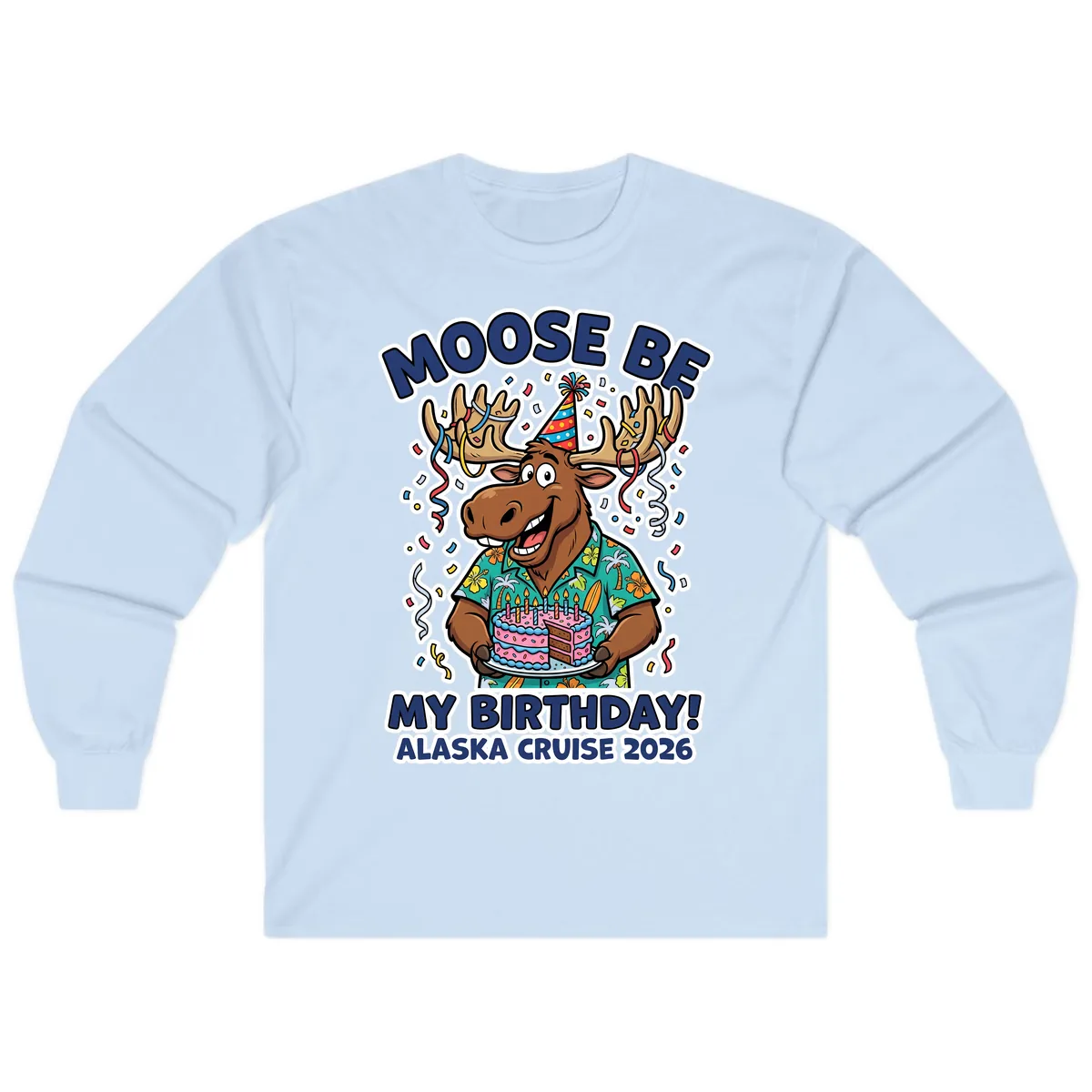 Moose Be My Birthday Alaska Cruise 2026 Long Sleeve in Light Blue