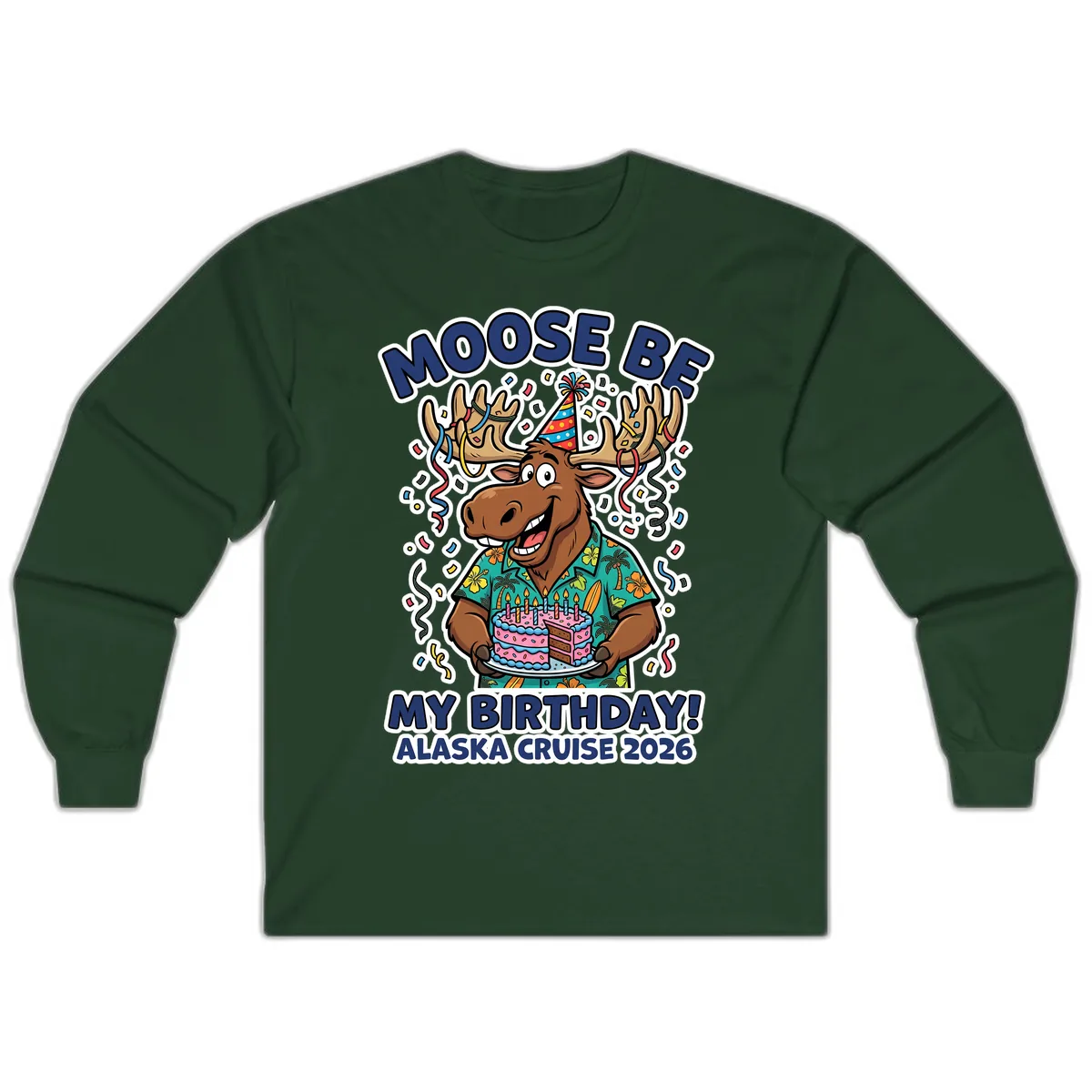 Moose Be My Birthday Alaska Cruise 2026 Long Sleeve in Forest Green
