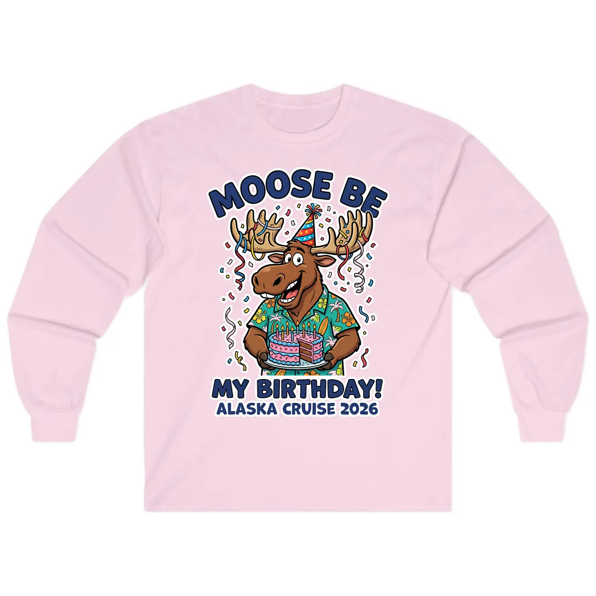 Moose Be My Birthday Alaska Cruise 2026 Long Sleeve in Light Pink