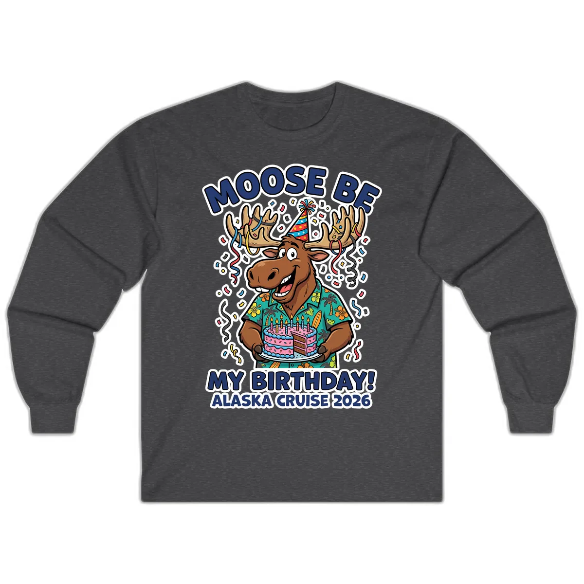 Moose Be My Birthday Alaska Cruise 2026 Long Sleeve in Dark Heather
