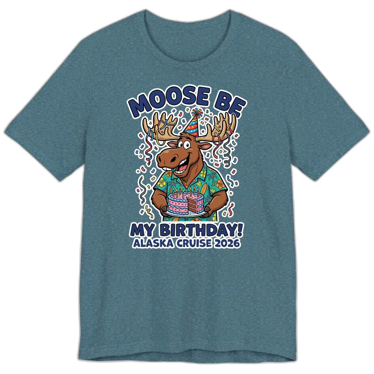 Moose Be My Birthday Alaska Cruise 2026 Premium T-Shirt in Heather Deep Teal