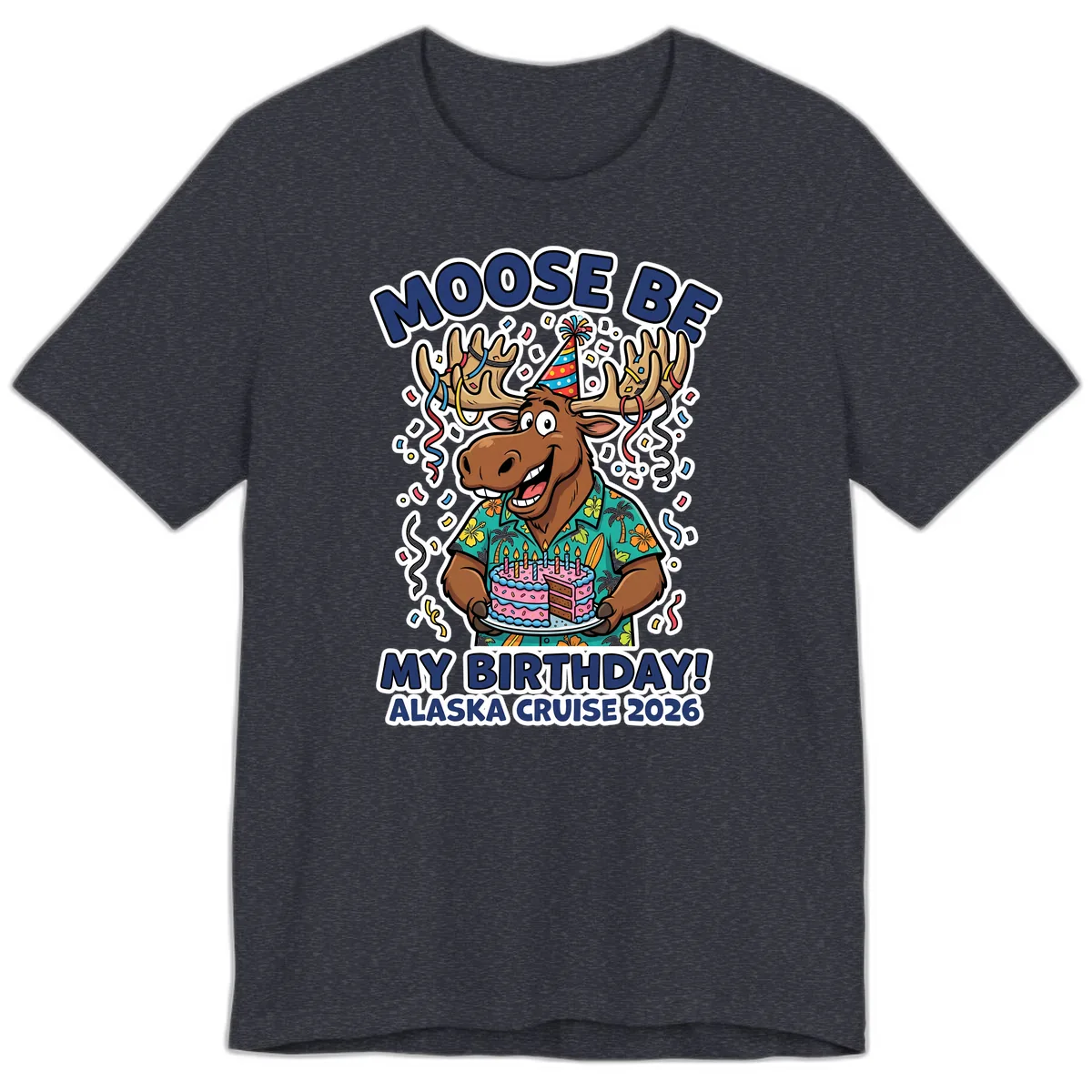 Moose Be My Birthday Alaska Cruise 2026 Premium T-Shirt in Heather Navy