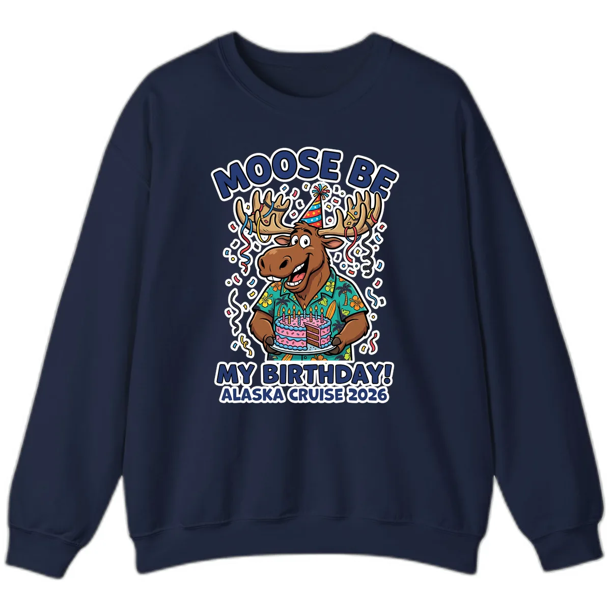 Moose Be My Birthday Alaska Cruise 2026 Sweatshirt in Navy