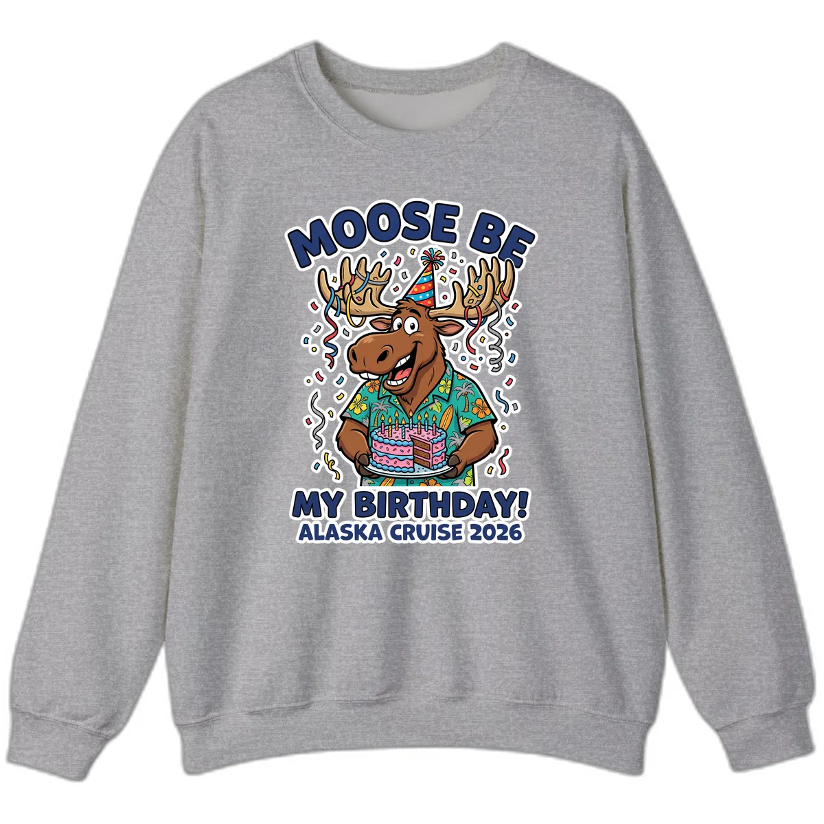 Moose Be My Birthday Alaska Cruise 2026 Sweatshirt in Sport Grey