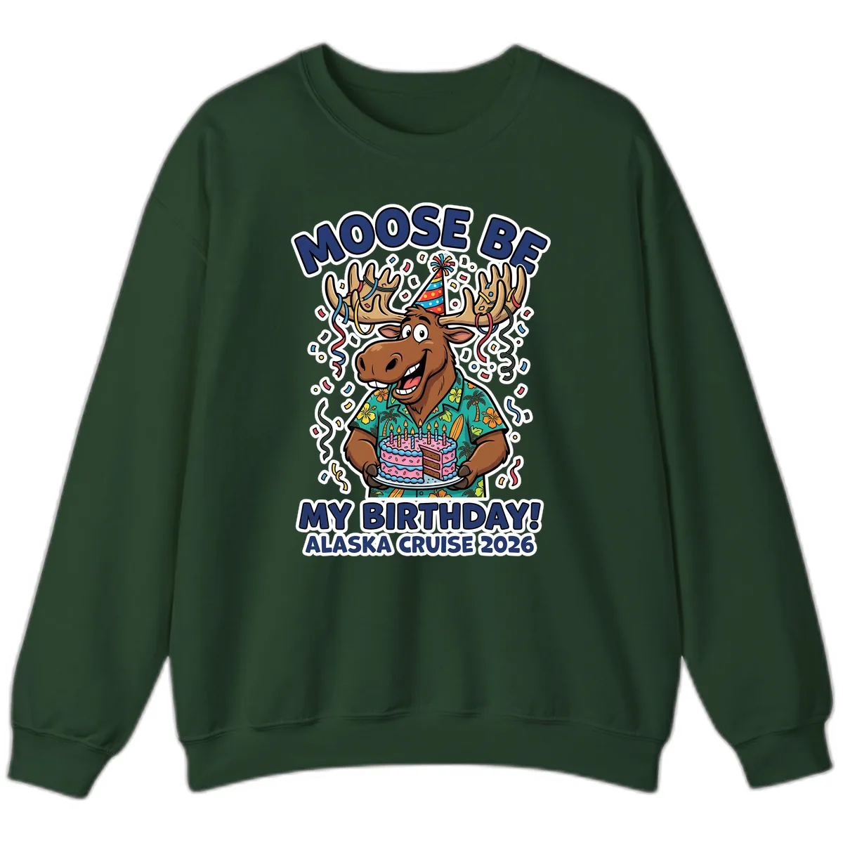 Moose Be My Birthday Alaska Cruise 2026 Sweatshirt in Forest Green