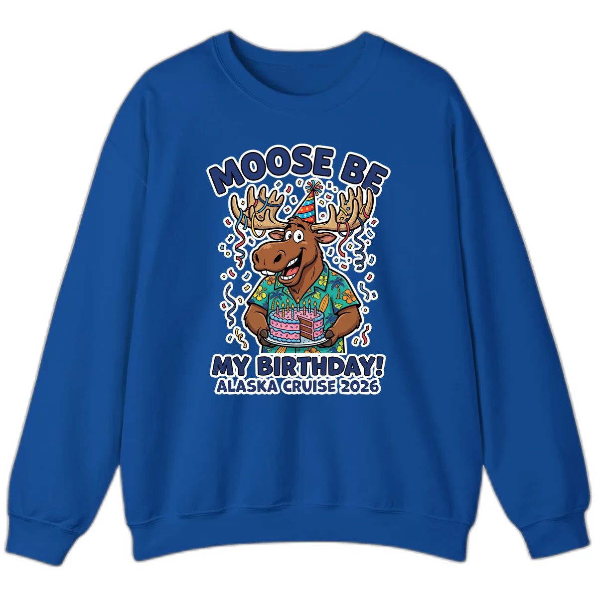 Moose Be My Birthday Alaska Cruise 2026 Sweatshirt in Royal