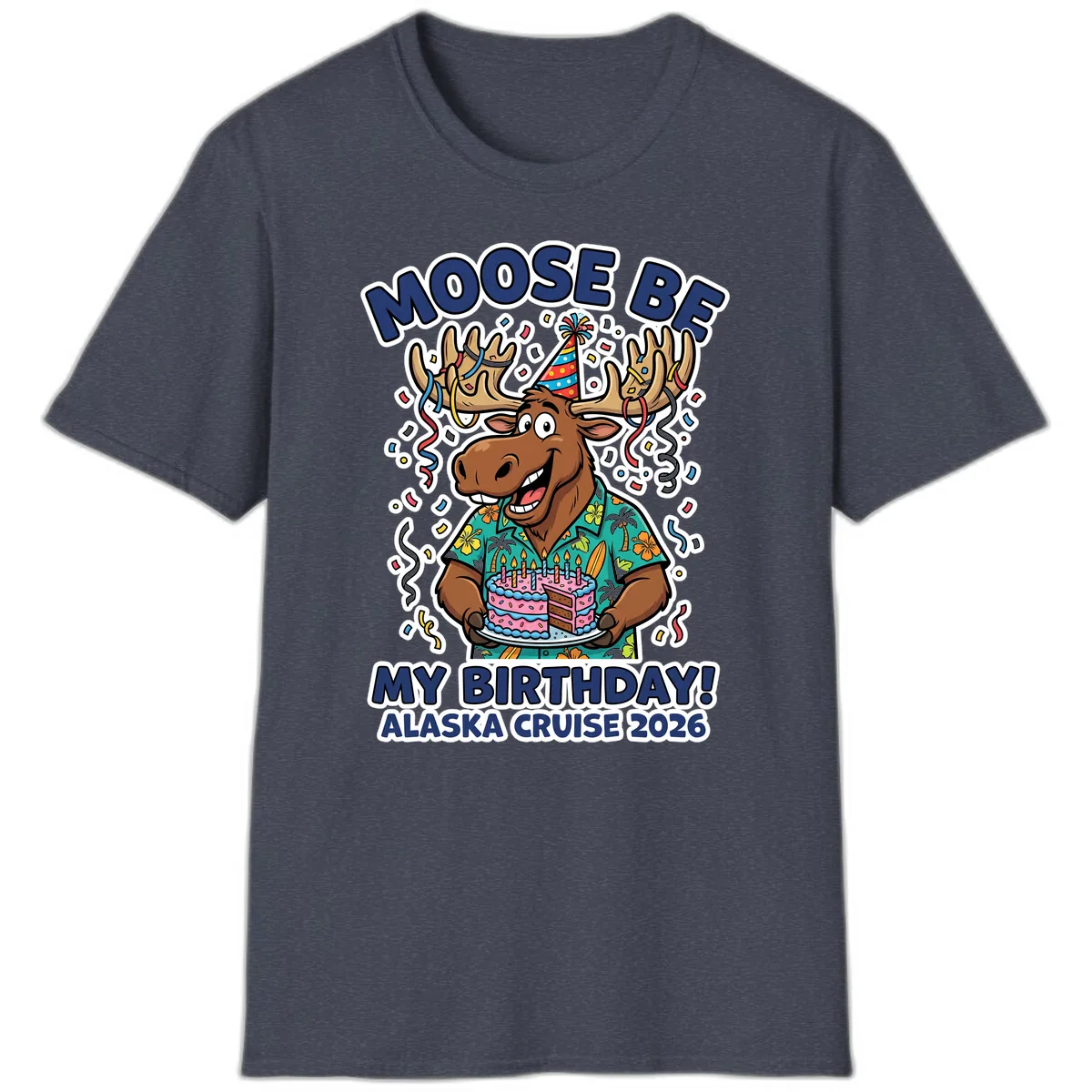 Moose Be My Birthday Alaska Cruise 2026 T-Shirt in Heather Navy