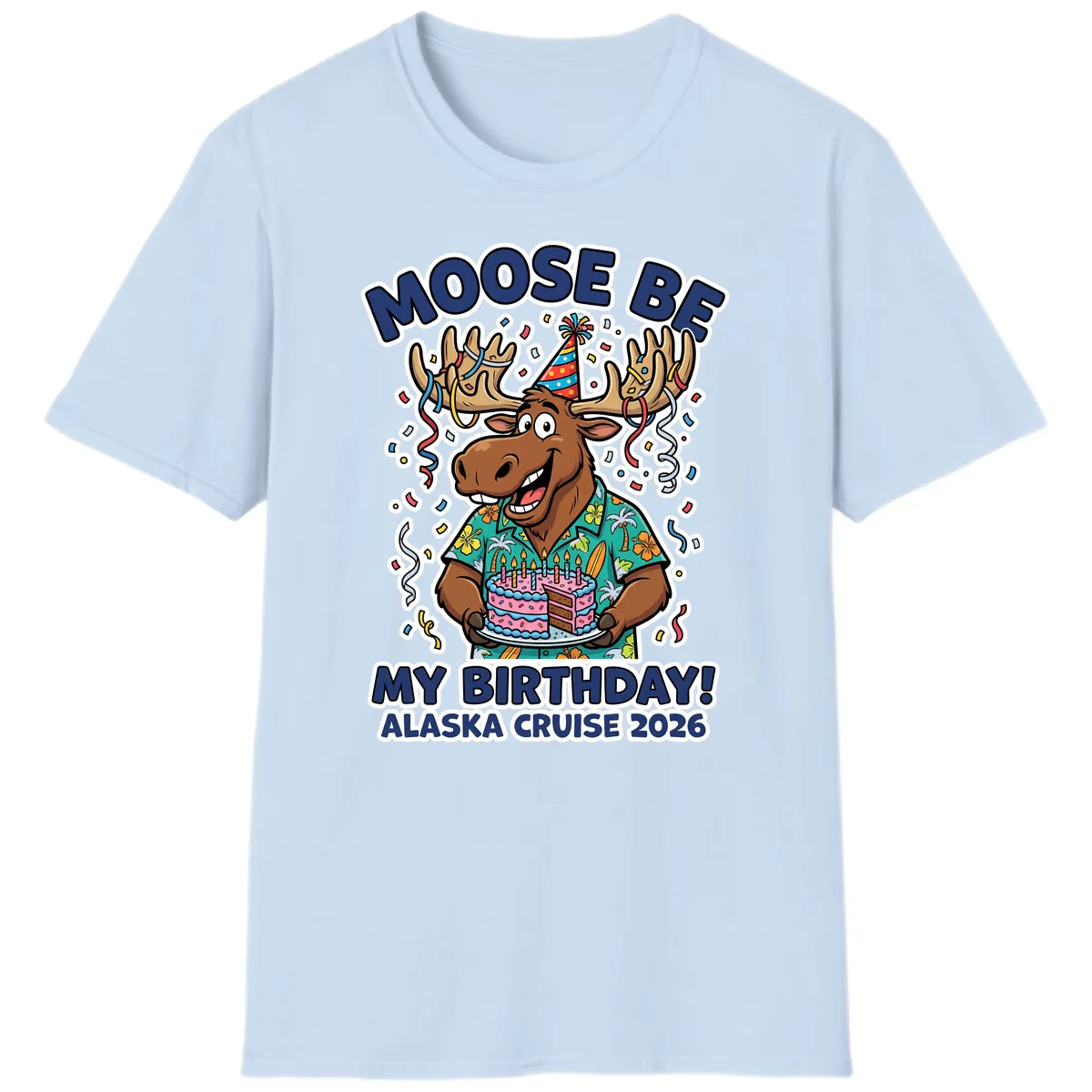 Moose Be My Birthday Alaska Cruise 2026 T-Shirt in Light Blue
