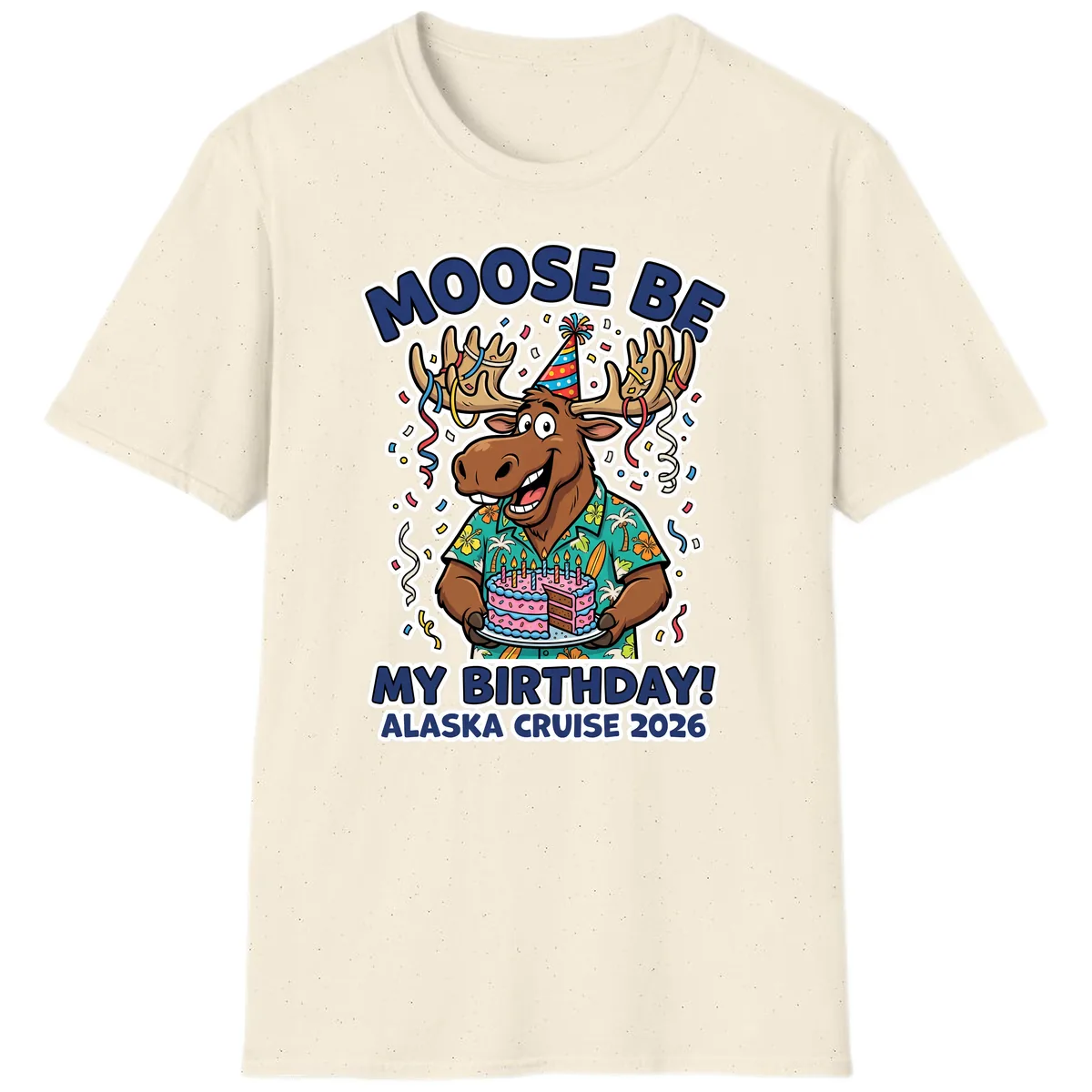 Moose Be My Birthday Alaska Cruise 2026 T-Shirt in Natural