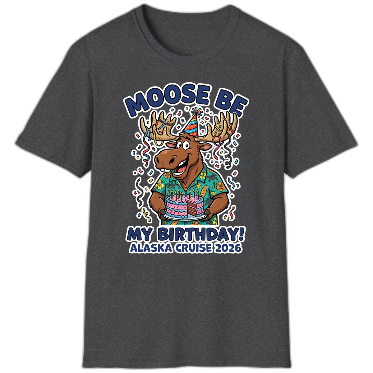 Moose Be My Birthday Alaska Cruise 2026 T-Shirt in Dark Heather
