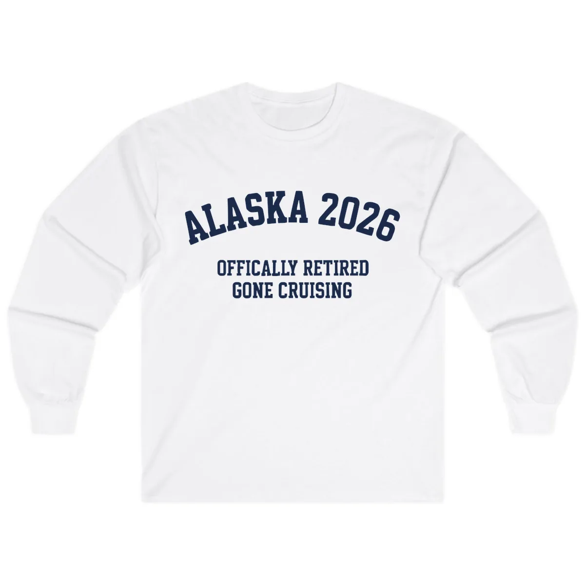 Alaska 2026 Officially Retired Gone Cruising Long Sleeve in White