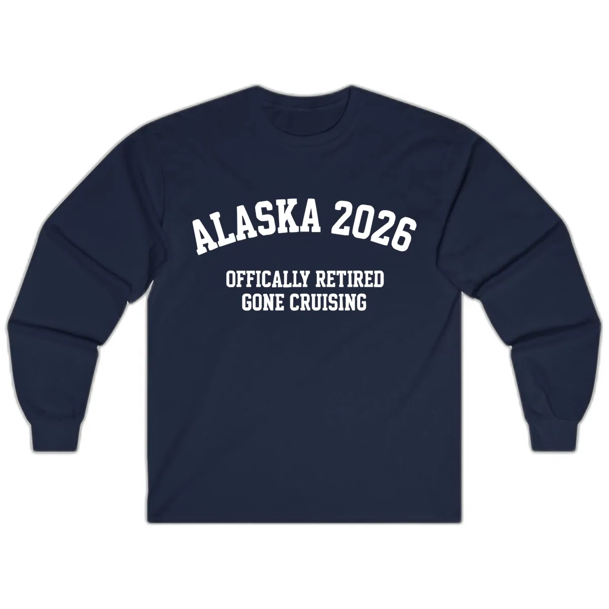 Alaska 2026 Officially Retired Gone Cruising Long Sleeve in Navy