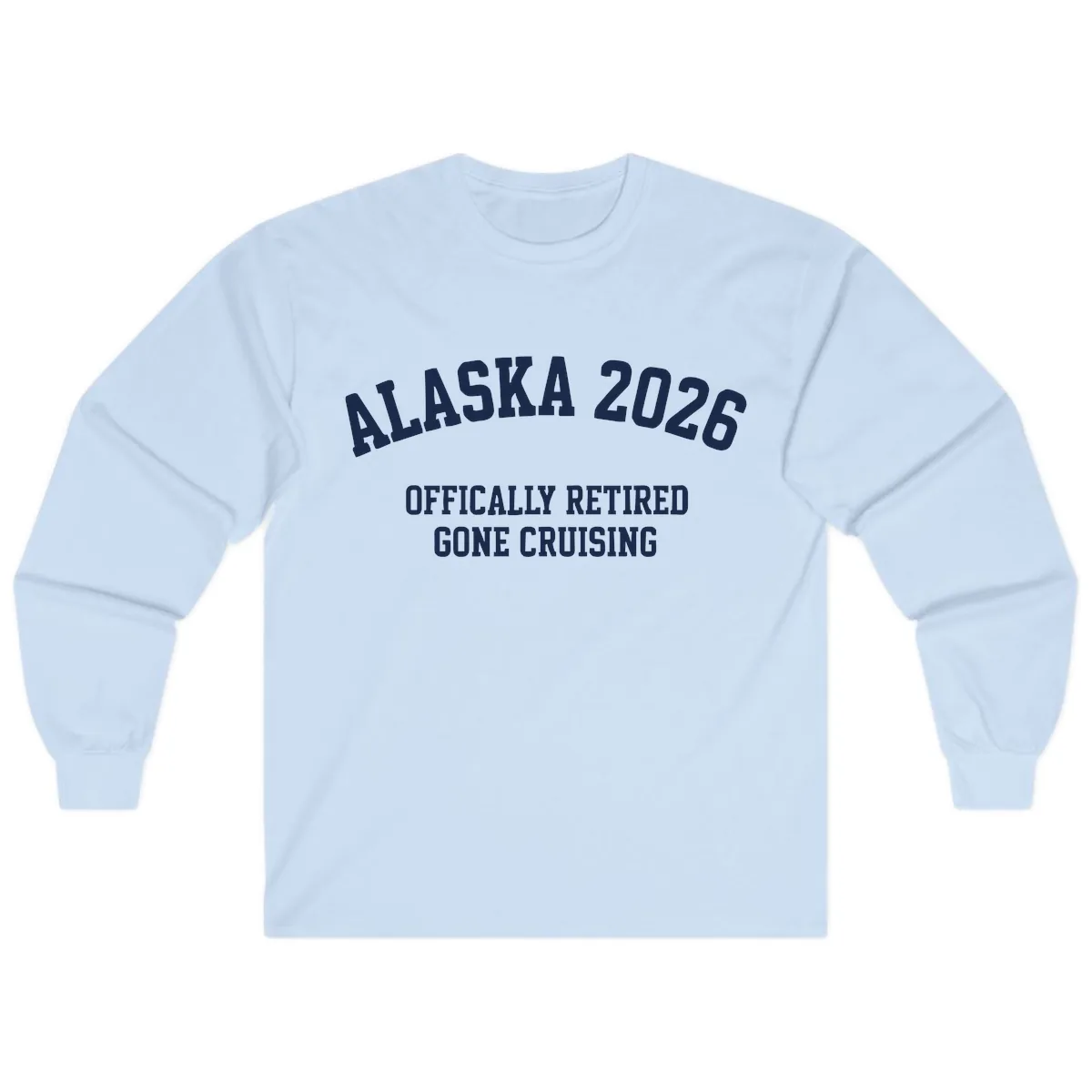 Alaska 2026 Officially Retired Gone Cruising Long Sleeve in Light Blue