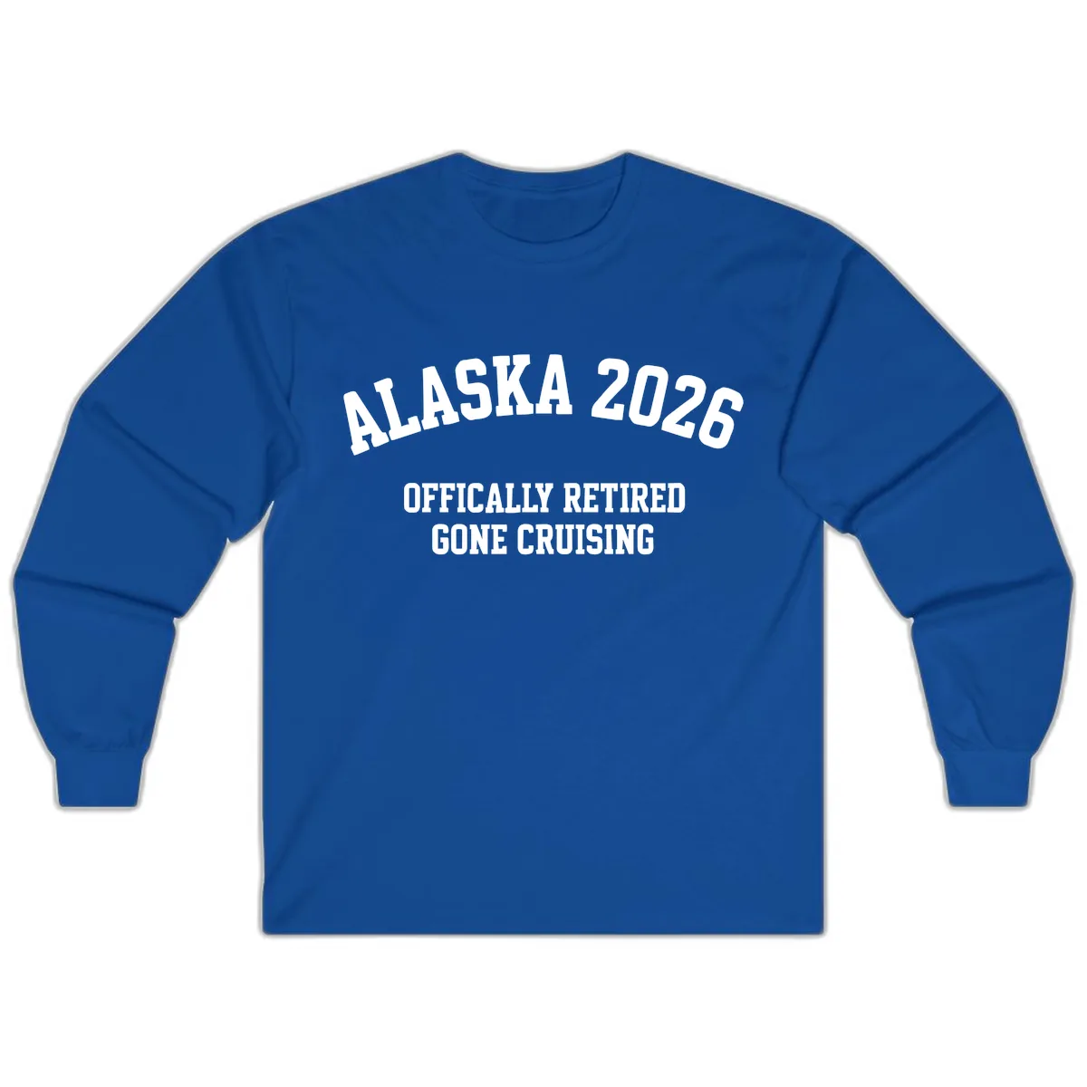 Alaska 2026 Officially Retired Gone Cruising Long Sleeve in Royal