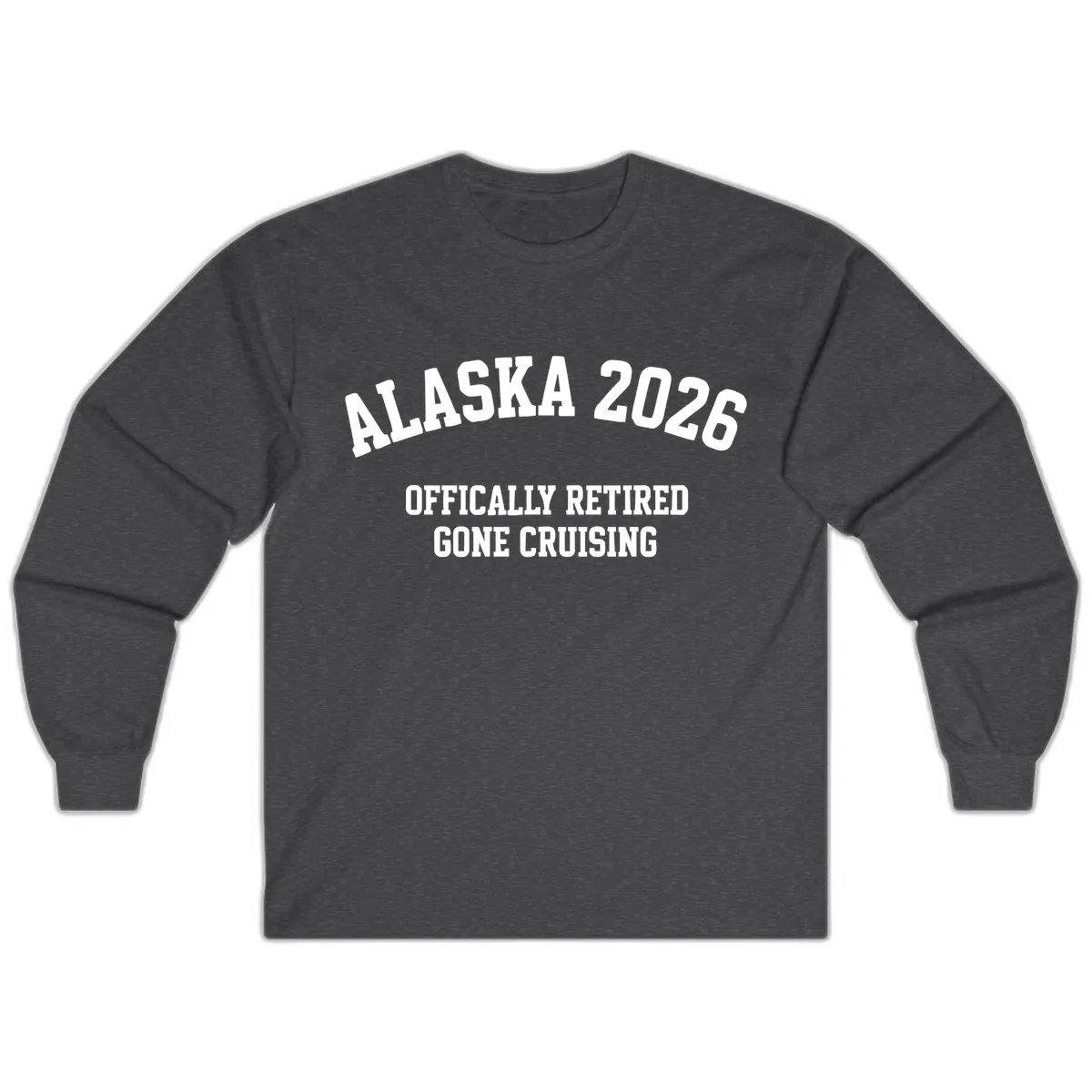 Alaska 2026 Officially Retired Gone Cruising Long Sleeve in Dark Heather