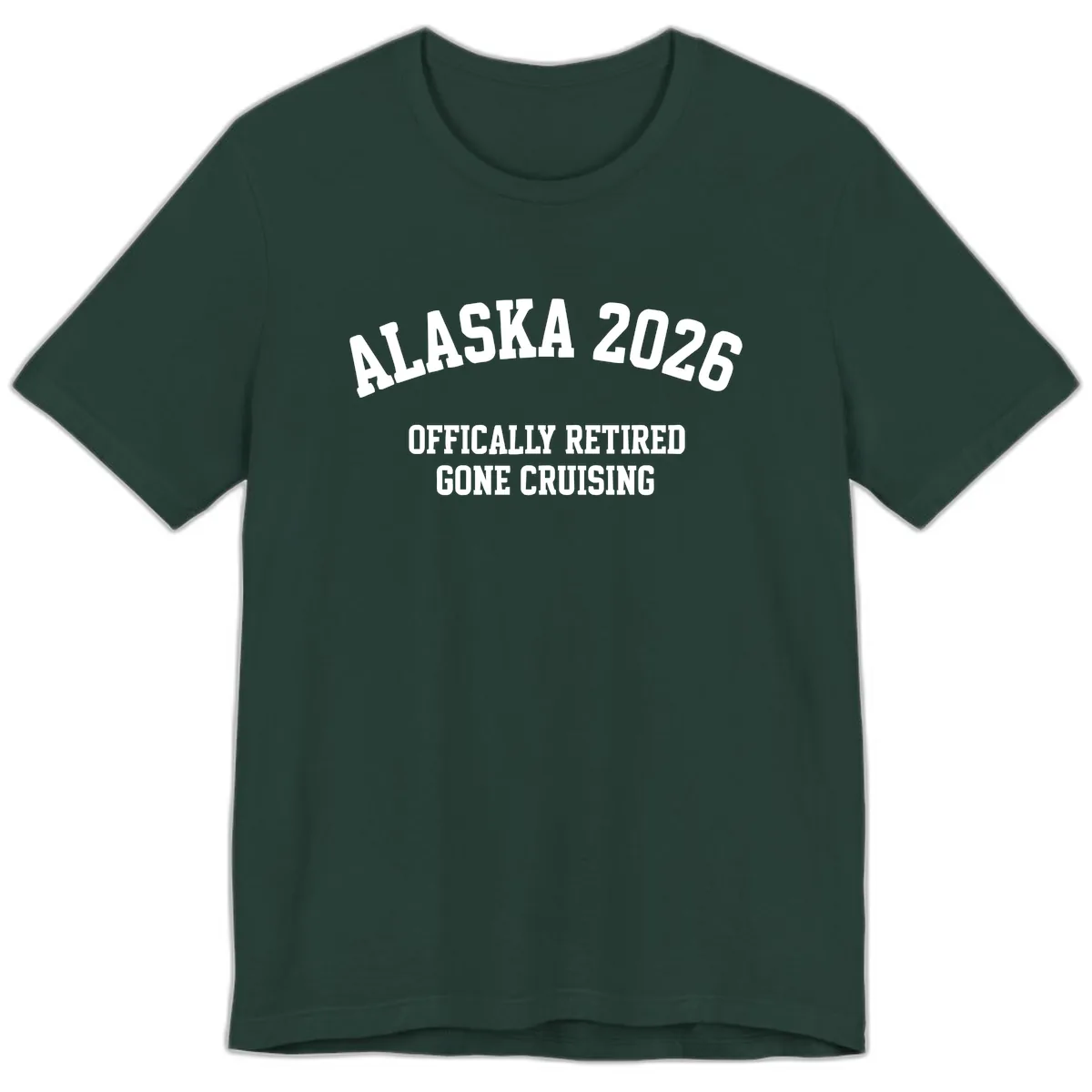 Alaska 2026 Officially Retired Gone Cruising Premium T-Shirt in Forest