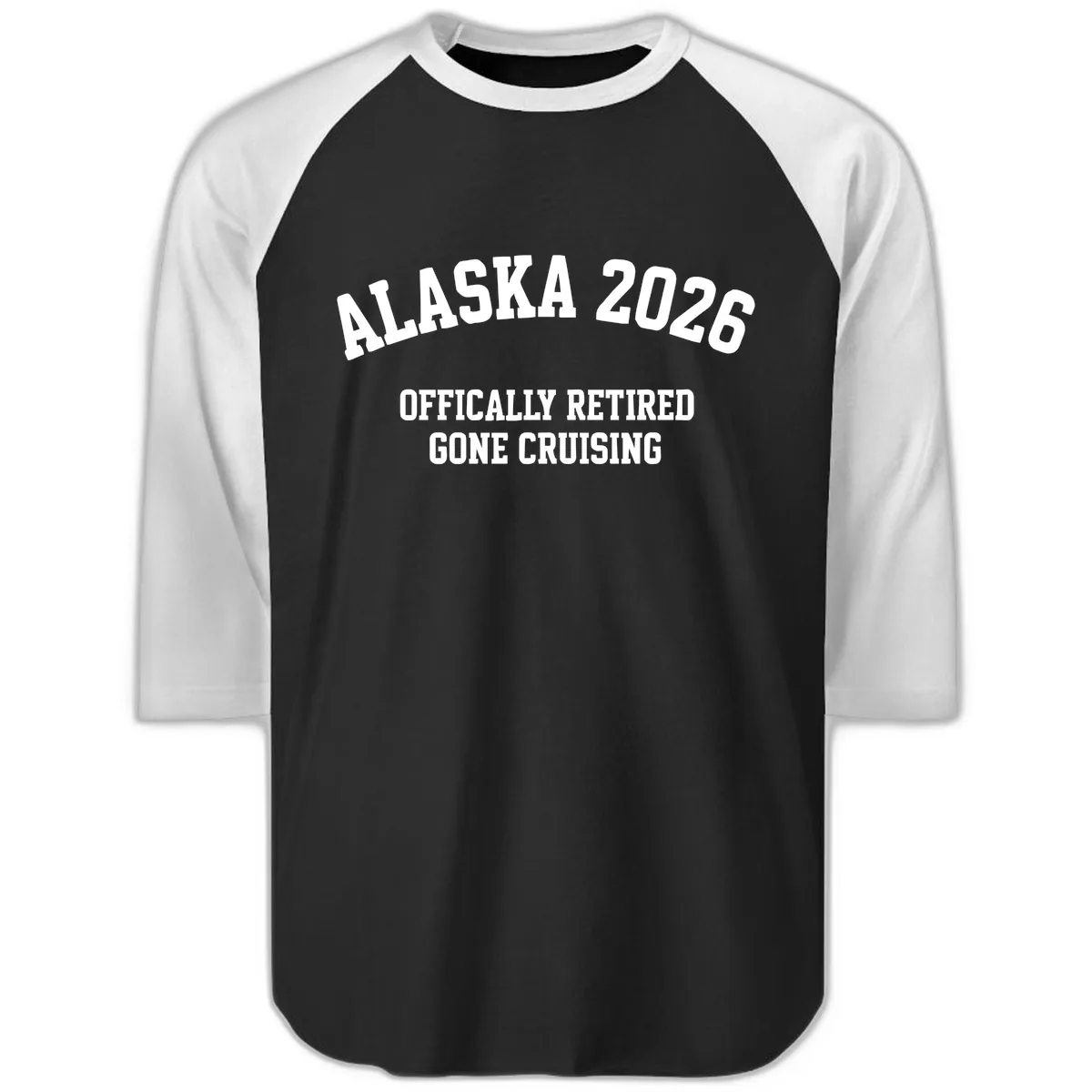 Alaska 2026 Officially Retired Gone Cruising Raglan 3/4 in Black White