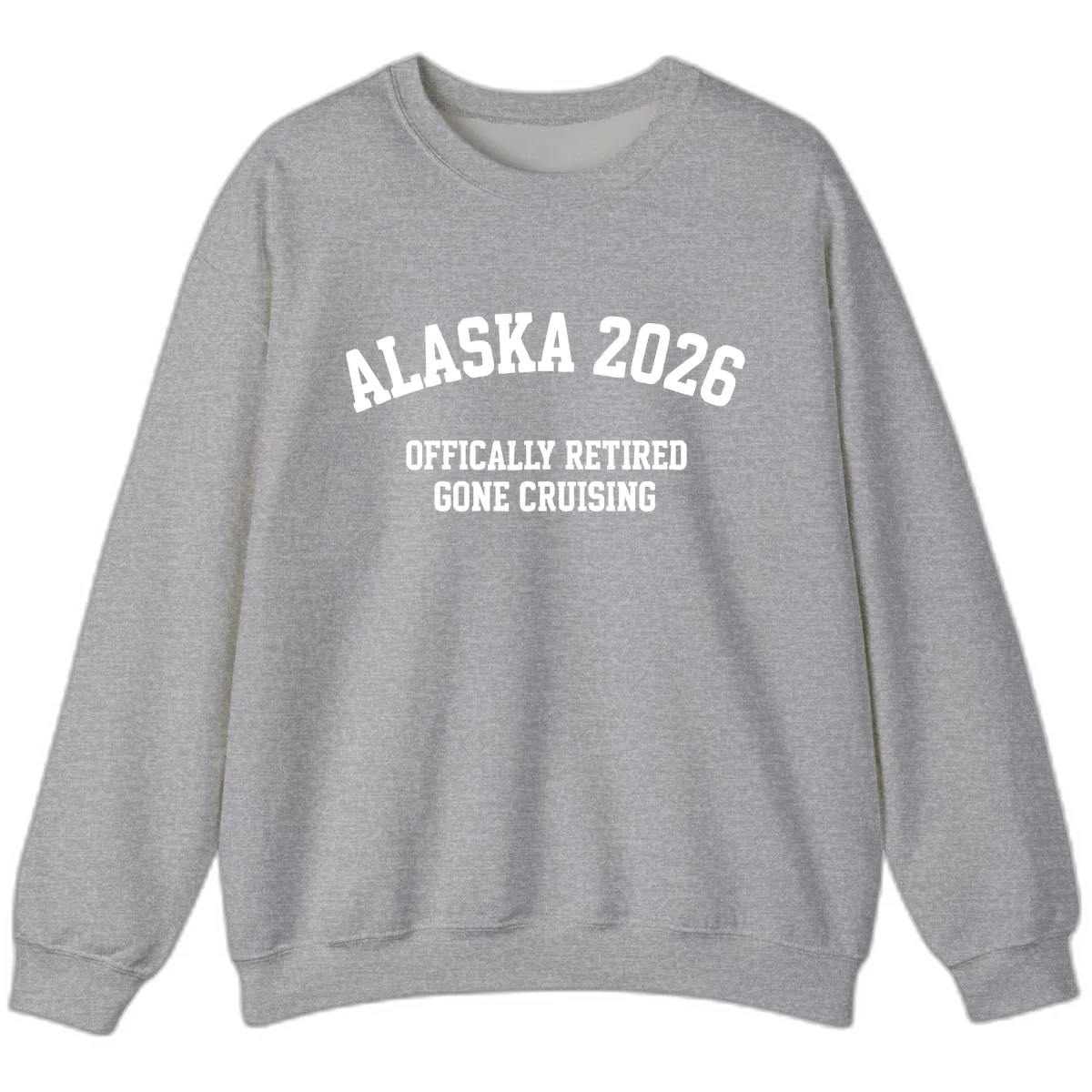 Alaska 2026 Officially Retired Gone Cruising Sweatshirt in Sport Grey