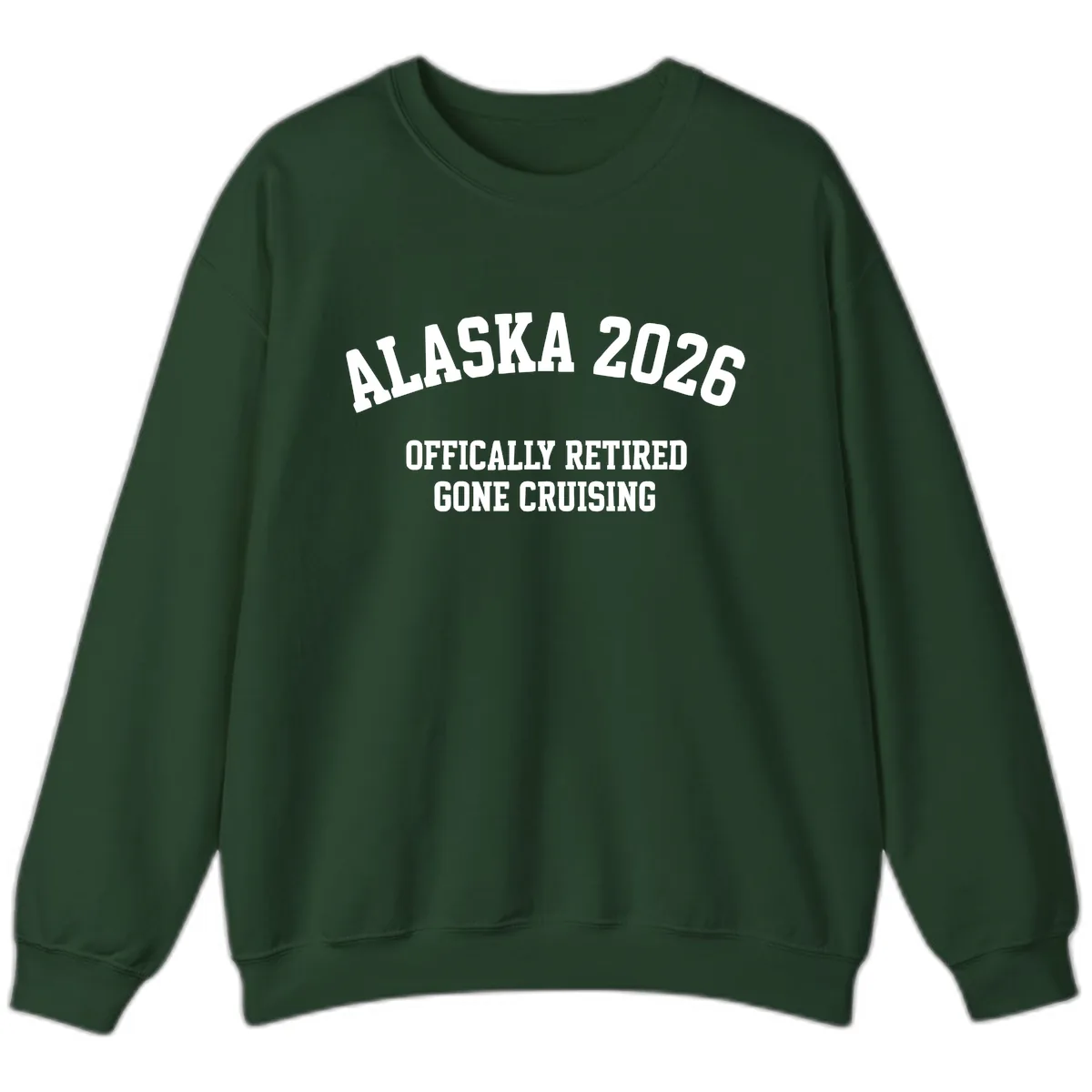 Alaska 2026 Officially Retired Gone Cruising Sweatshirt in Forest Green