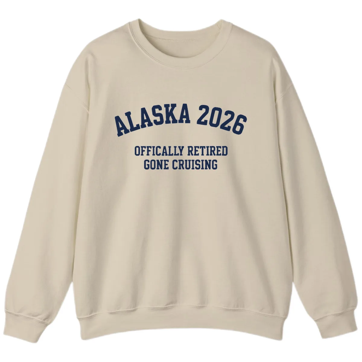 Alaska 2026 Officially Retired Gone Cruising Sweatshirt in Sand