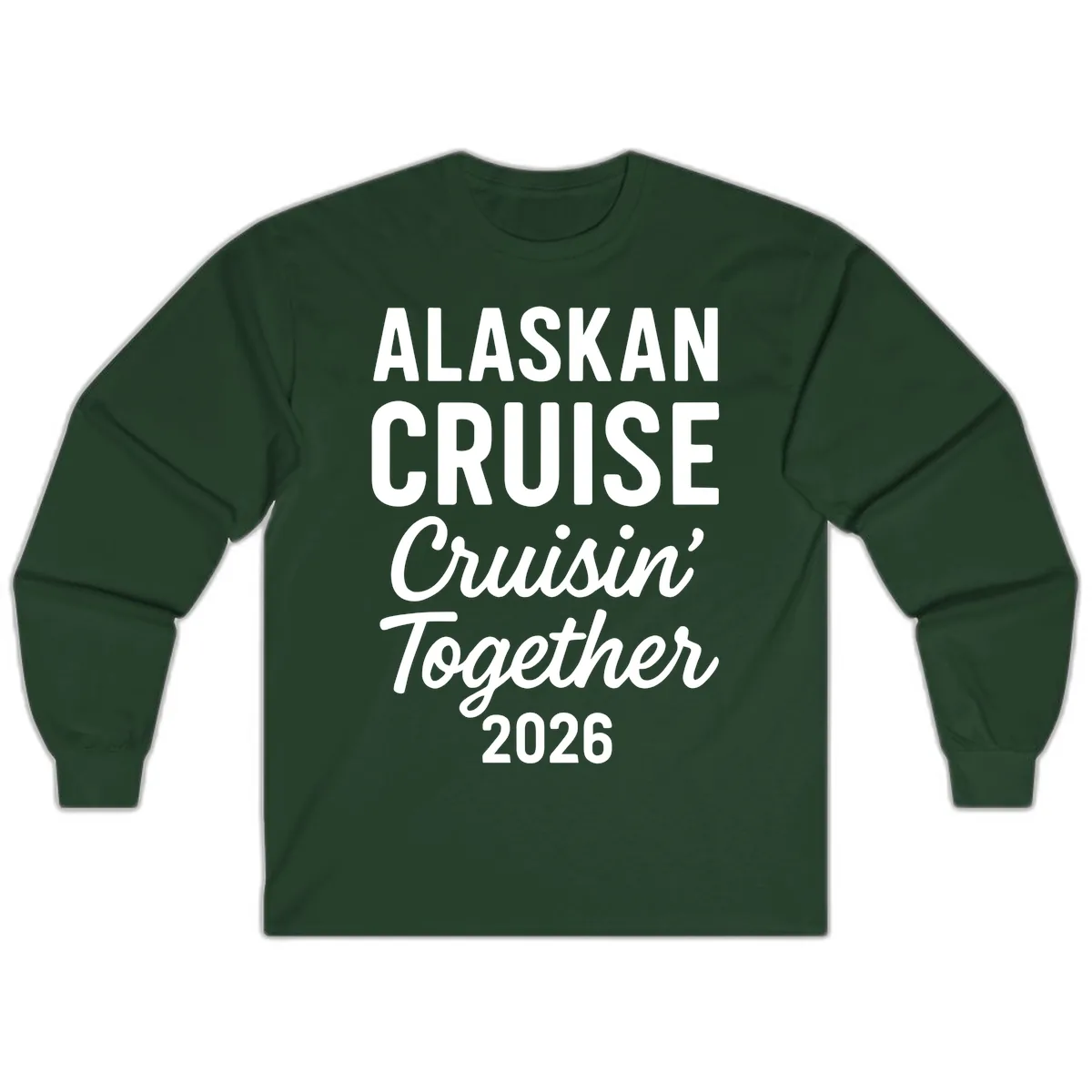Alaskan Cruise Cruisin' Together 2026 Long Sleeve in Forest Green