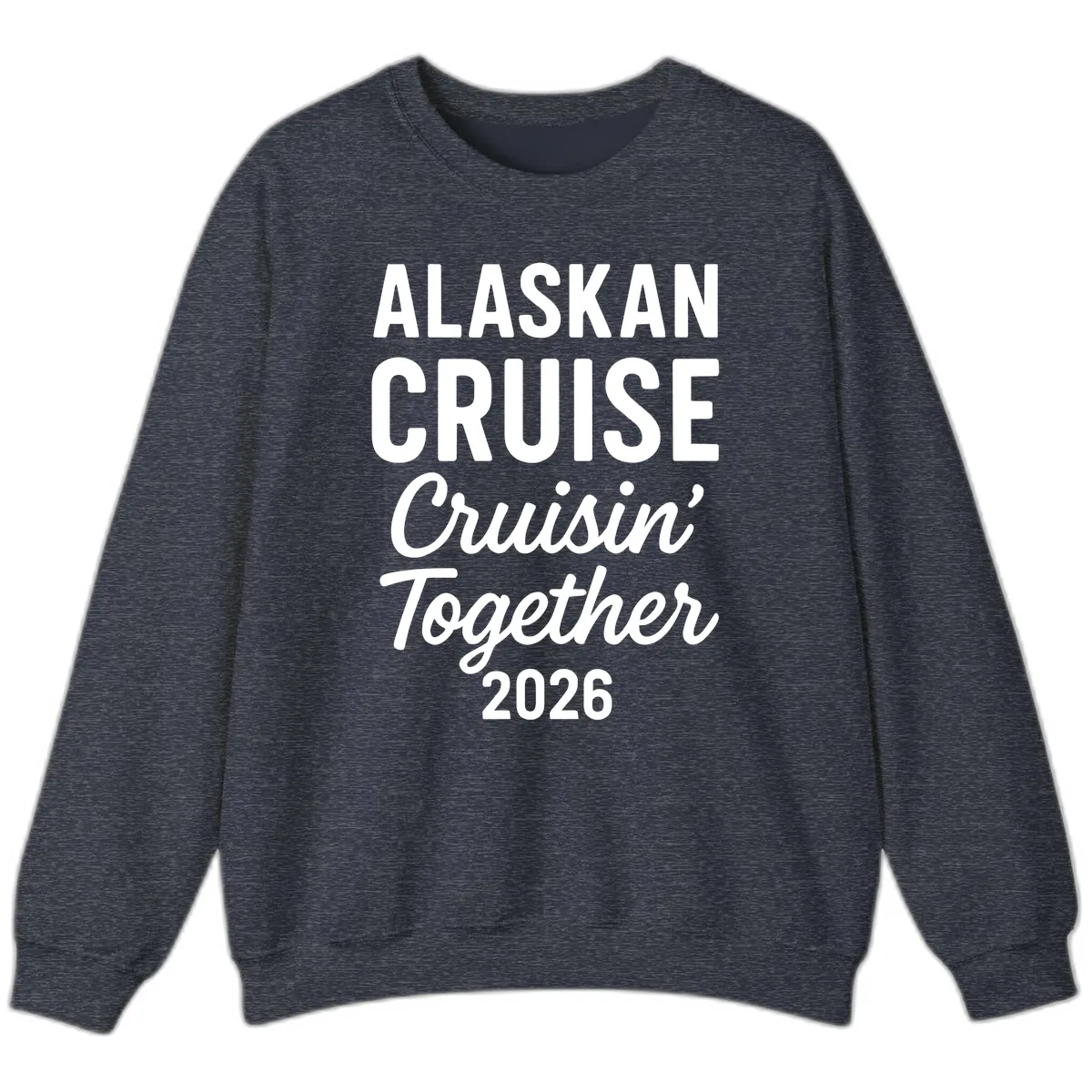 Alaskan Cruise Cruisin' Together 2026 Sweatshirt in Heather Sport Dark Navy