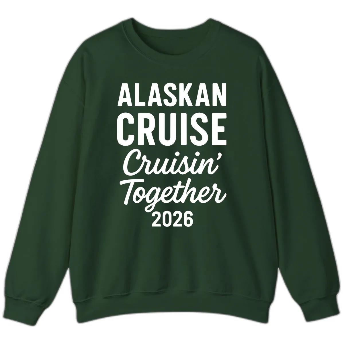 Alaskan Cruise Cruisin' Together 2026 Sweatshirt in Forest Green