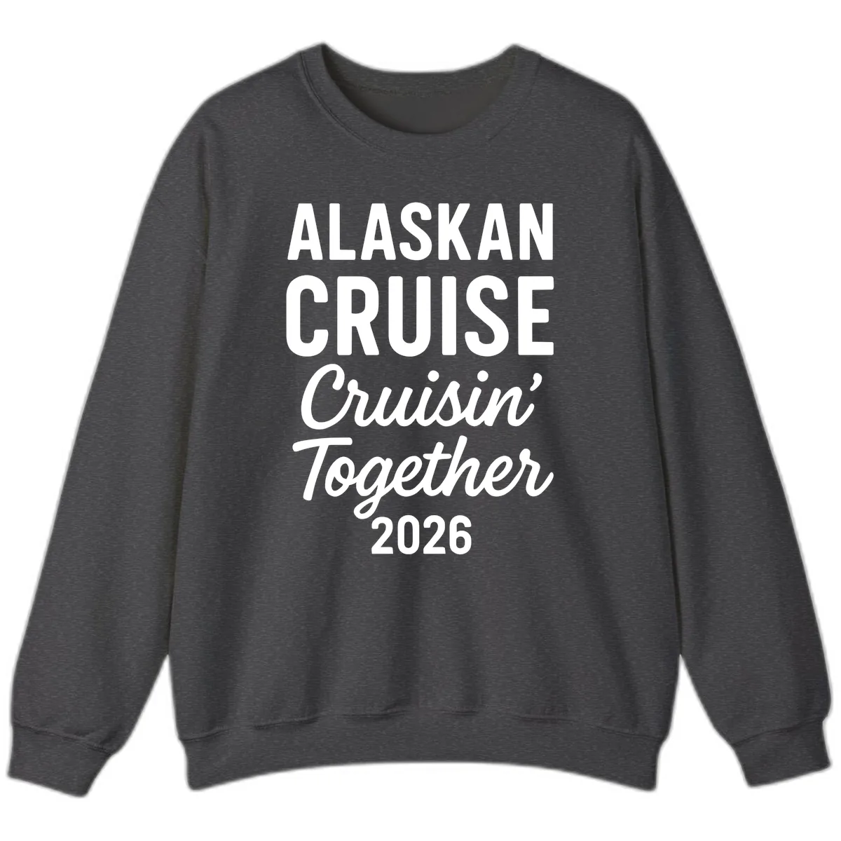 Alaskan Cruise Cruisin' Together 2026 Sweatshirt in Dark Heather