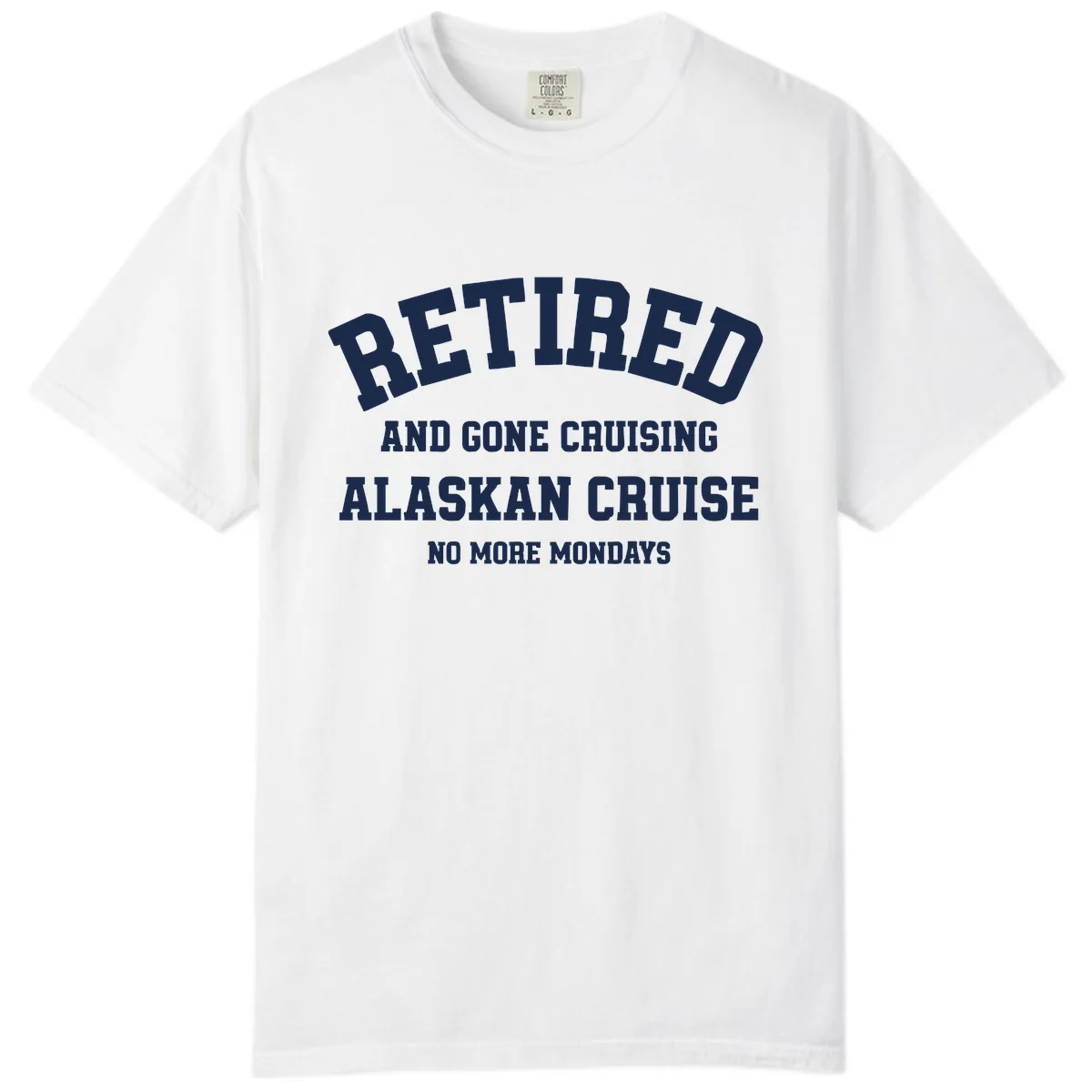 Retired And Gone Cruising Alaska Comfort Color in White