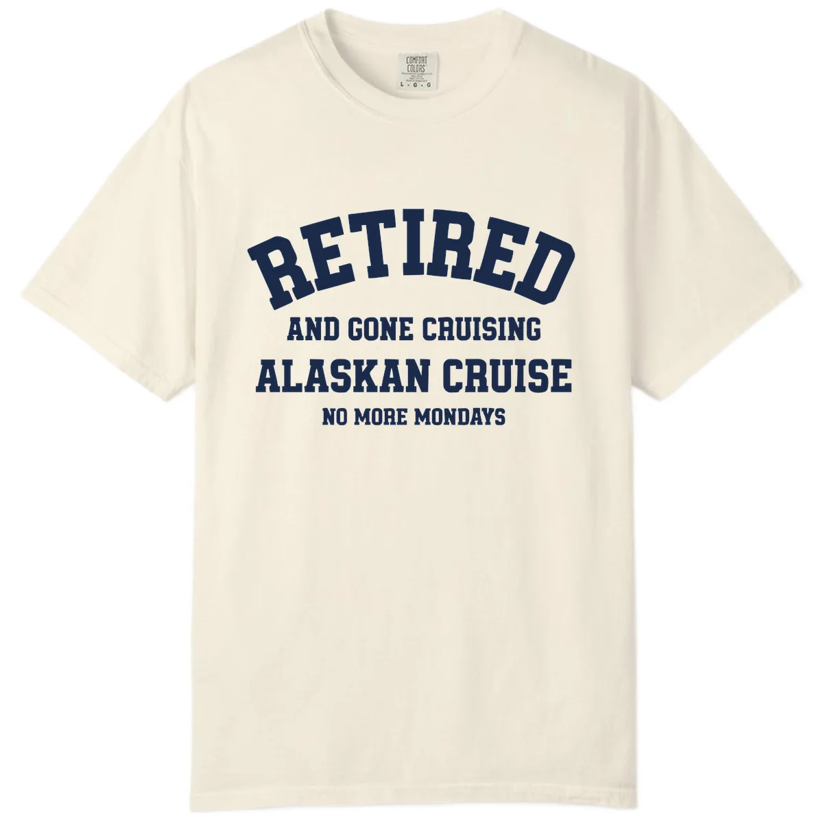 Retired And Gone Cruising Alaska Comfort Color in Ivory