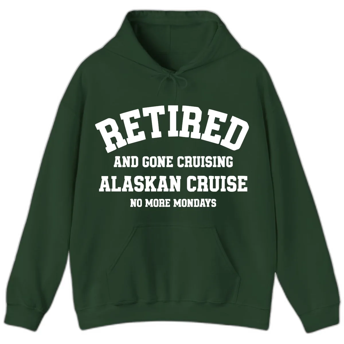 Retired And Gone Cruising Alaska Hoodie in Forest Green