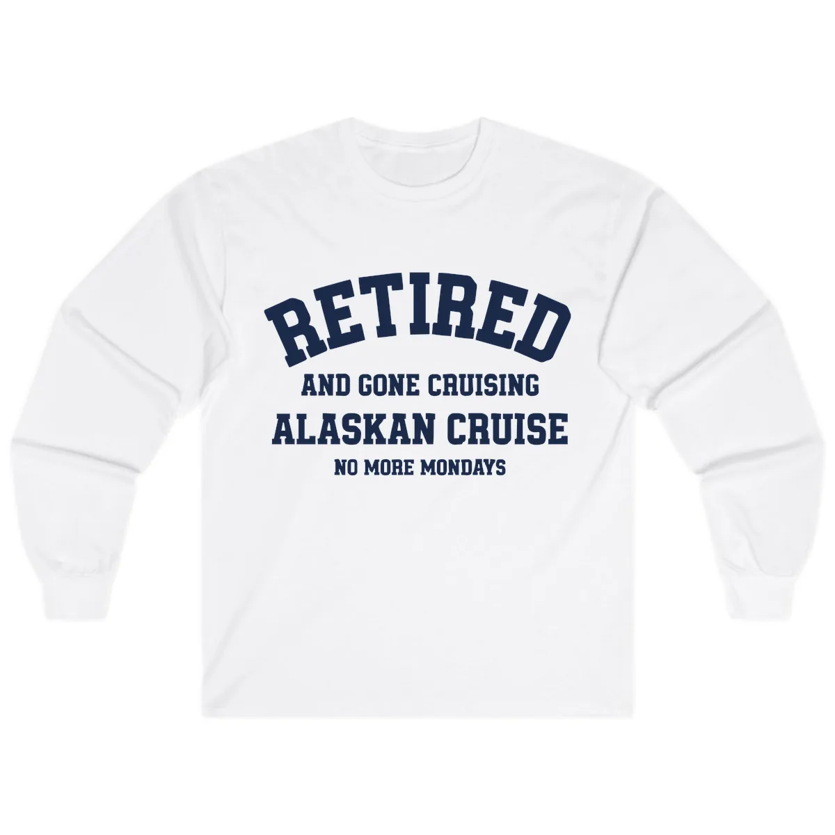 Retired And Gone Cruising Alaska Long Sleeve in White
