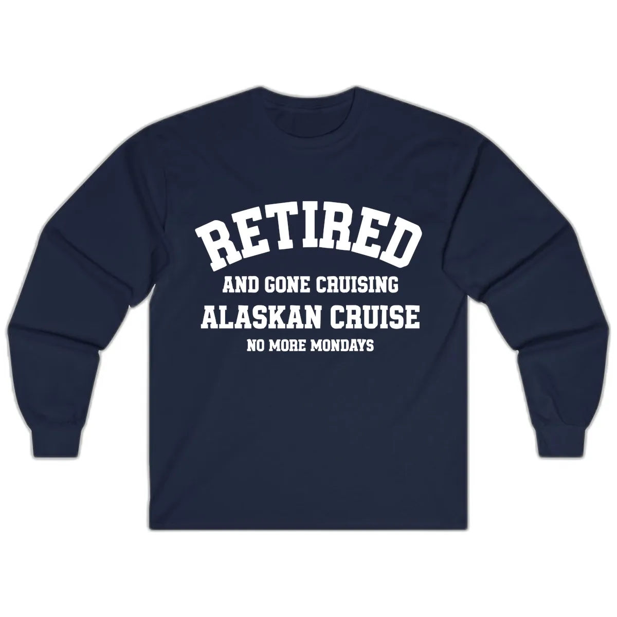 Retired And Gone Cruising Alaska Long Sleeve in Navy