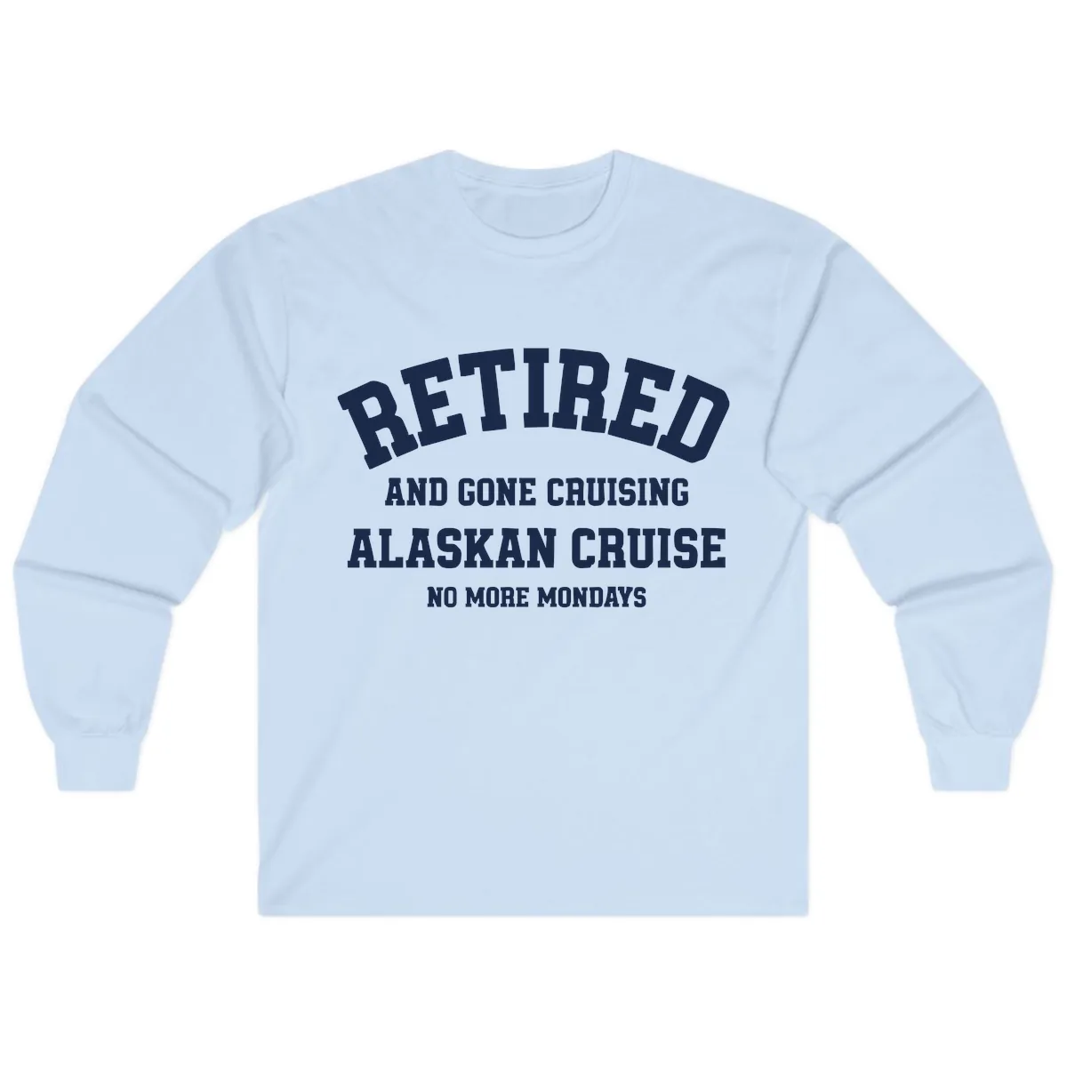 Retired And Gone Cruising Alaska Long Sleeve in Light Blue