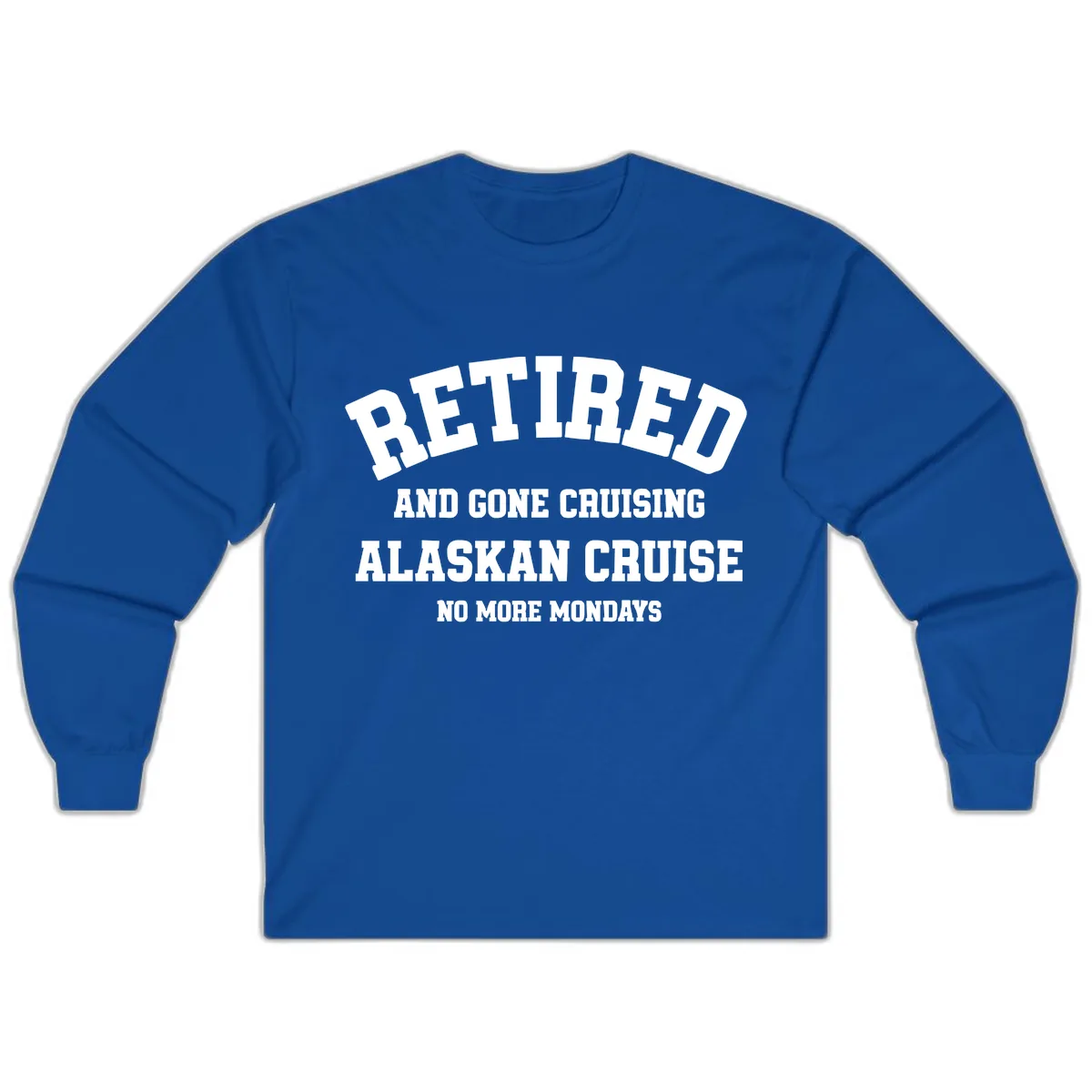 Retired And Gone Cruising Alaska Long Sleeve in Royal