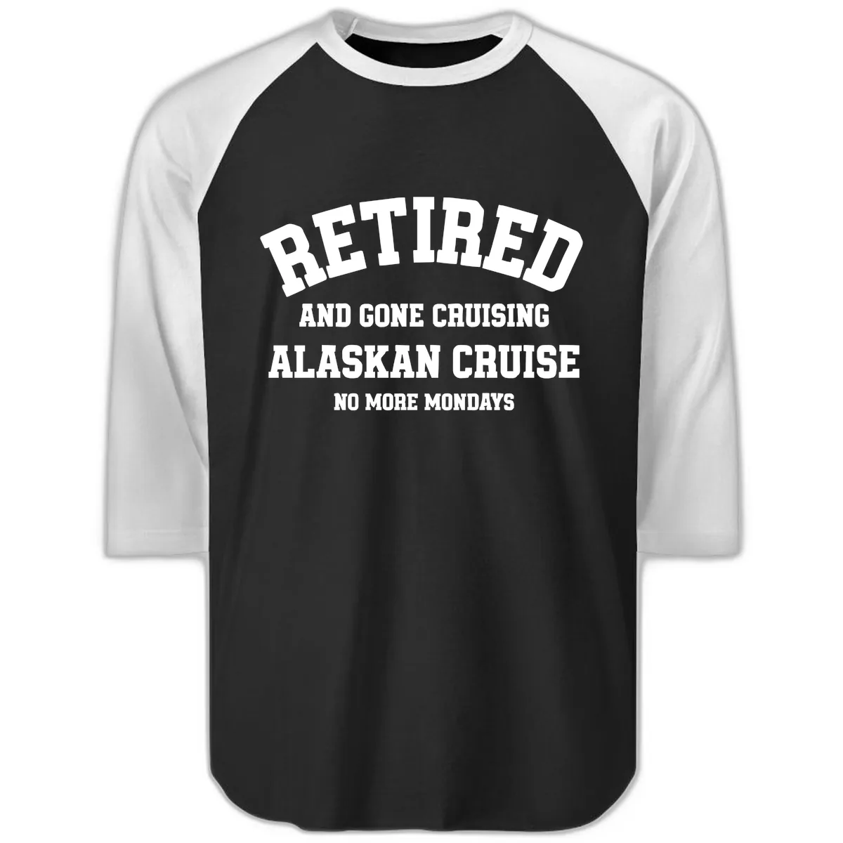 Retired And Gone Cruising Alaska Raglan 3/4 in Black White